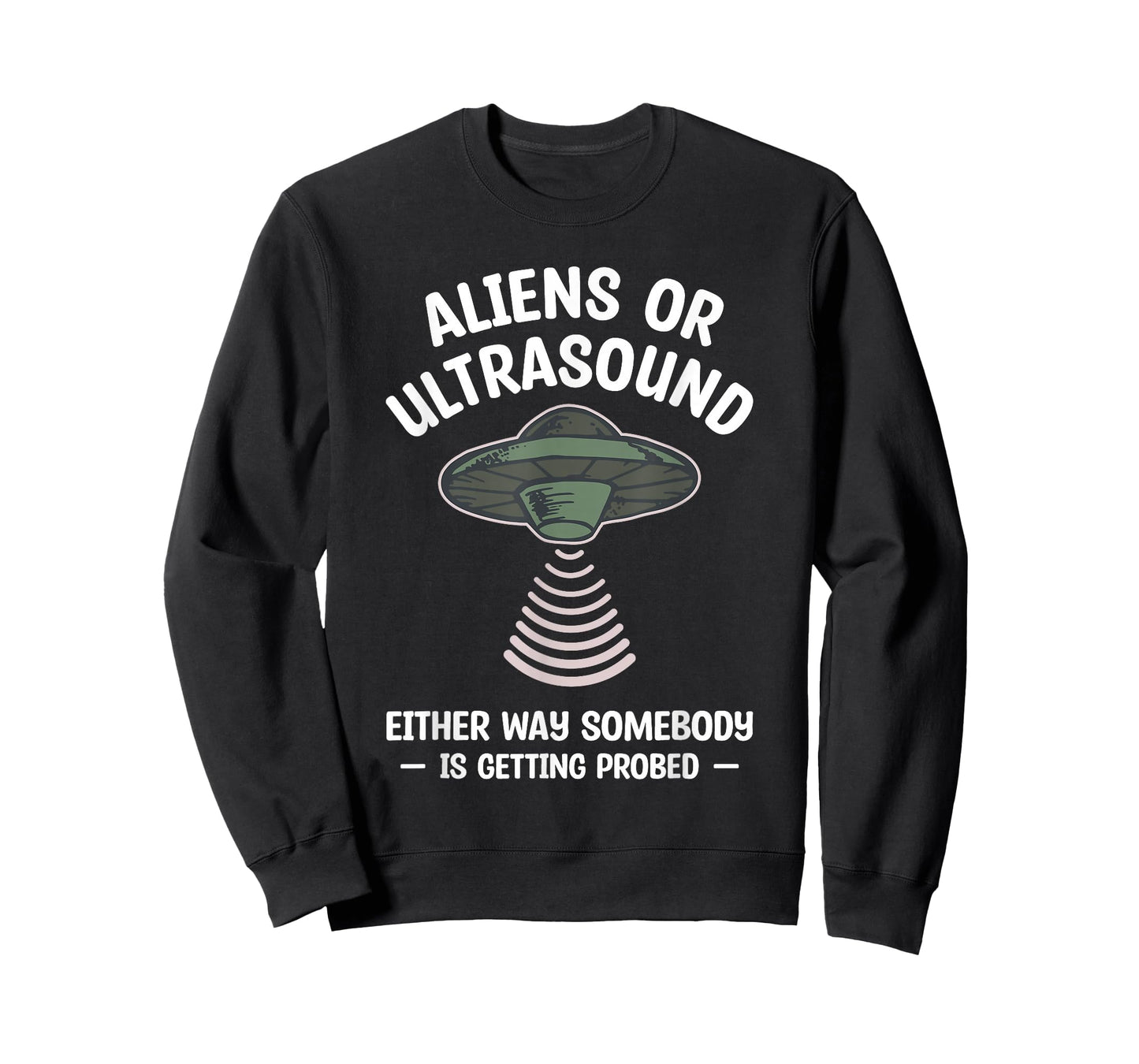 Aliens Or Ultrasound Either Way Somebody Is Getting Probed T-Shirt
