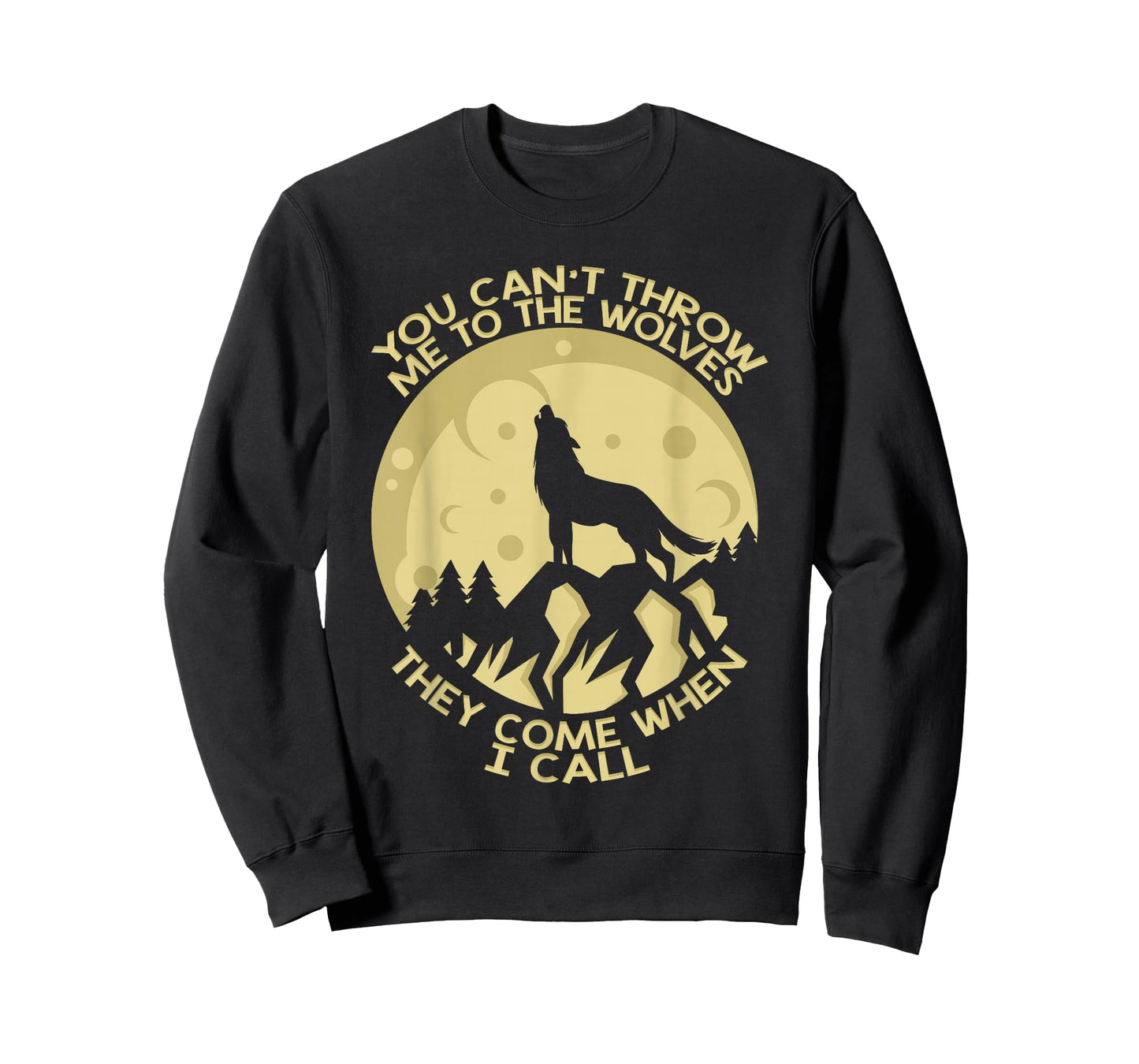 You Can't Throw Me To The Wolves They Come When I Call T-Shirt