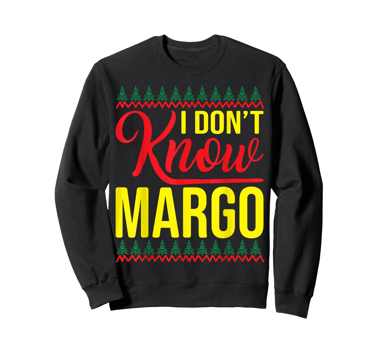 I Don't Know-Margo Ugly Sweater Funny Christmas for Vacation T-Shirt
