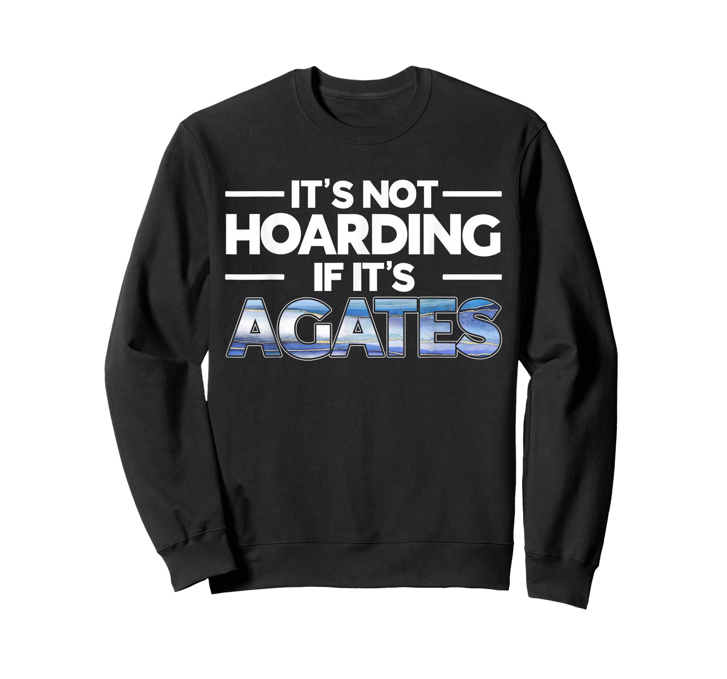 It's Not Hoarding If It's Agates Rockhounding Rockhounds T-Shirt