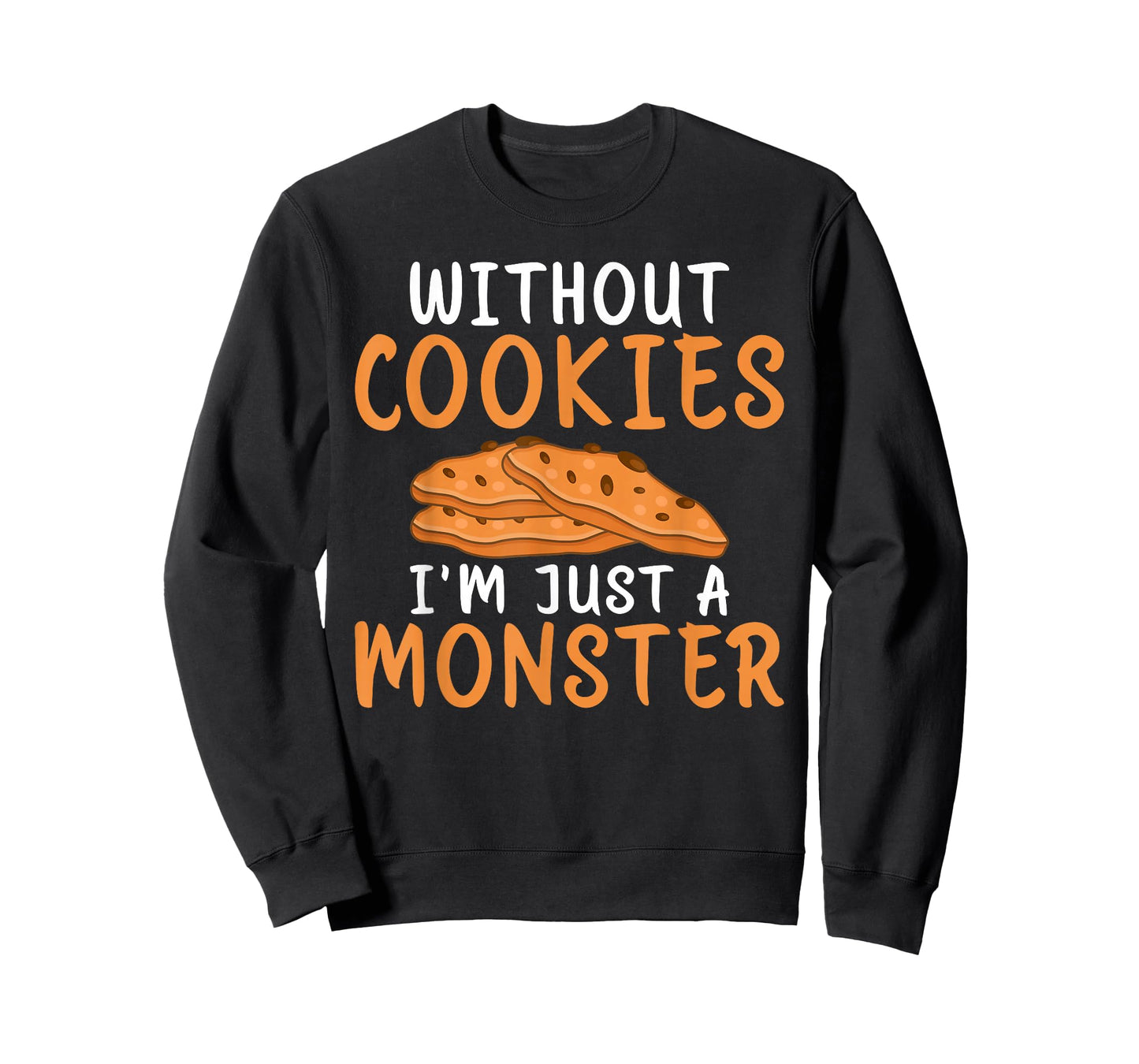 Without Cookies im just a Monster funny Cookie Lover T-Shirt