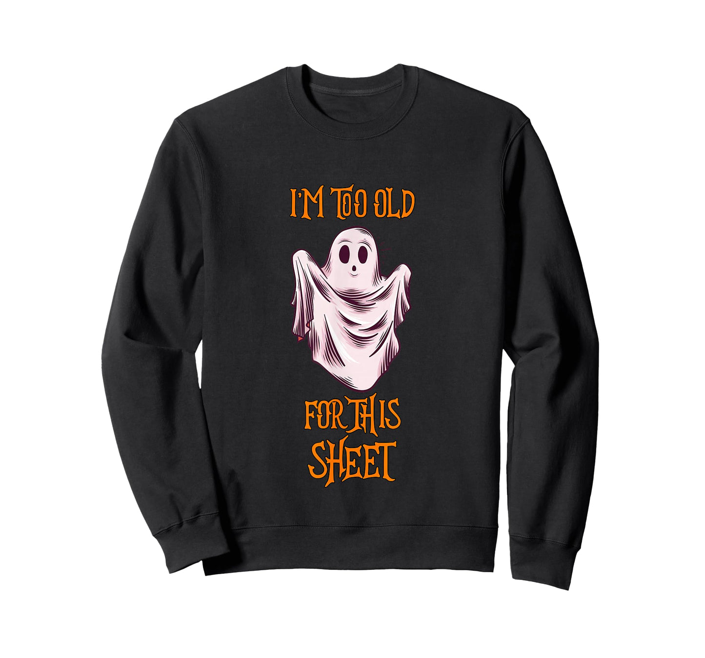 I'm Too Old For This Sheet Funny Men & Women Halloween Ghost T-Shirt
