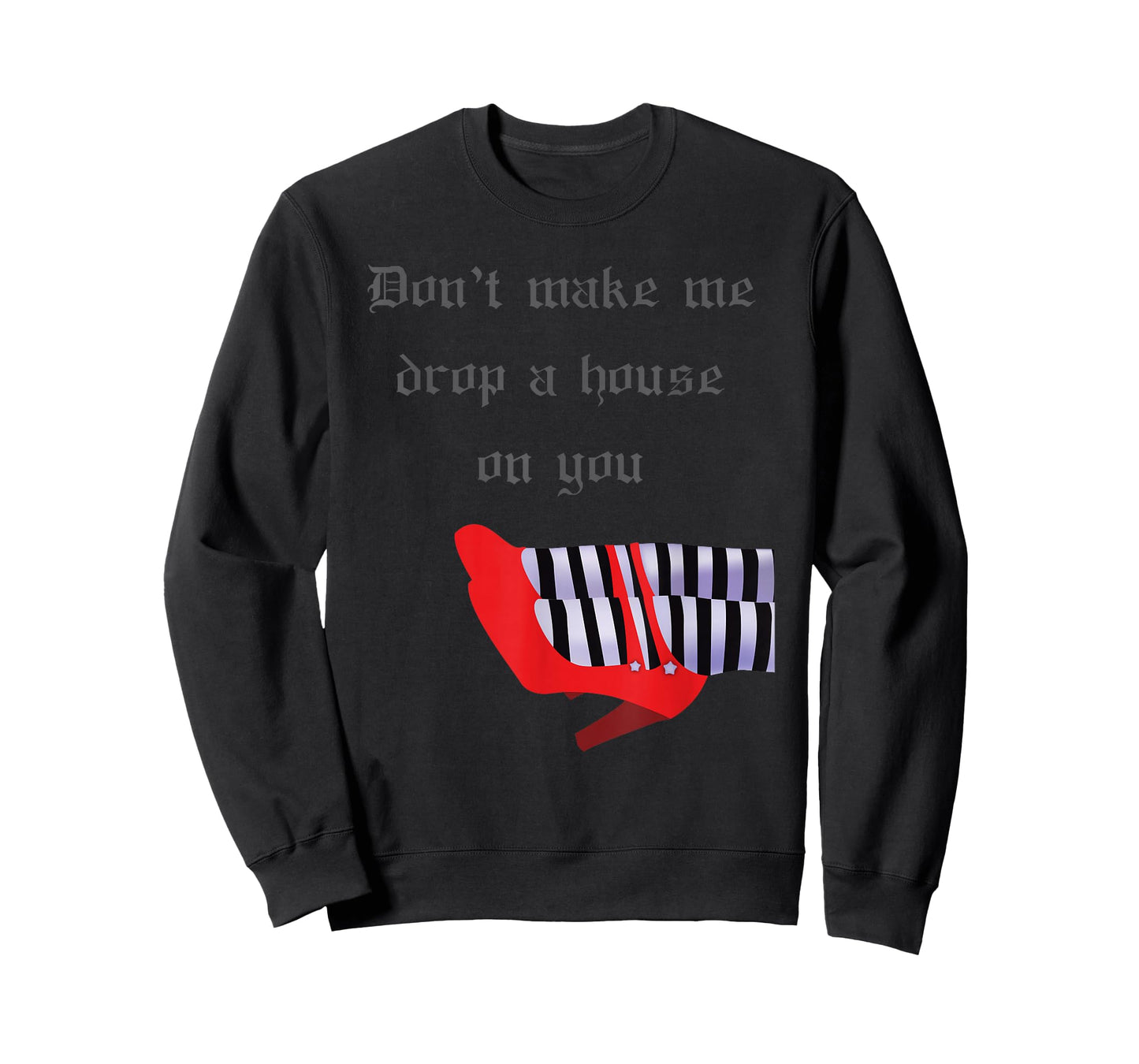 Don't Make Me Drop House On You West Witch Ruby Heels Tshirt T-Shirt