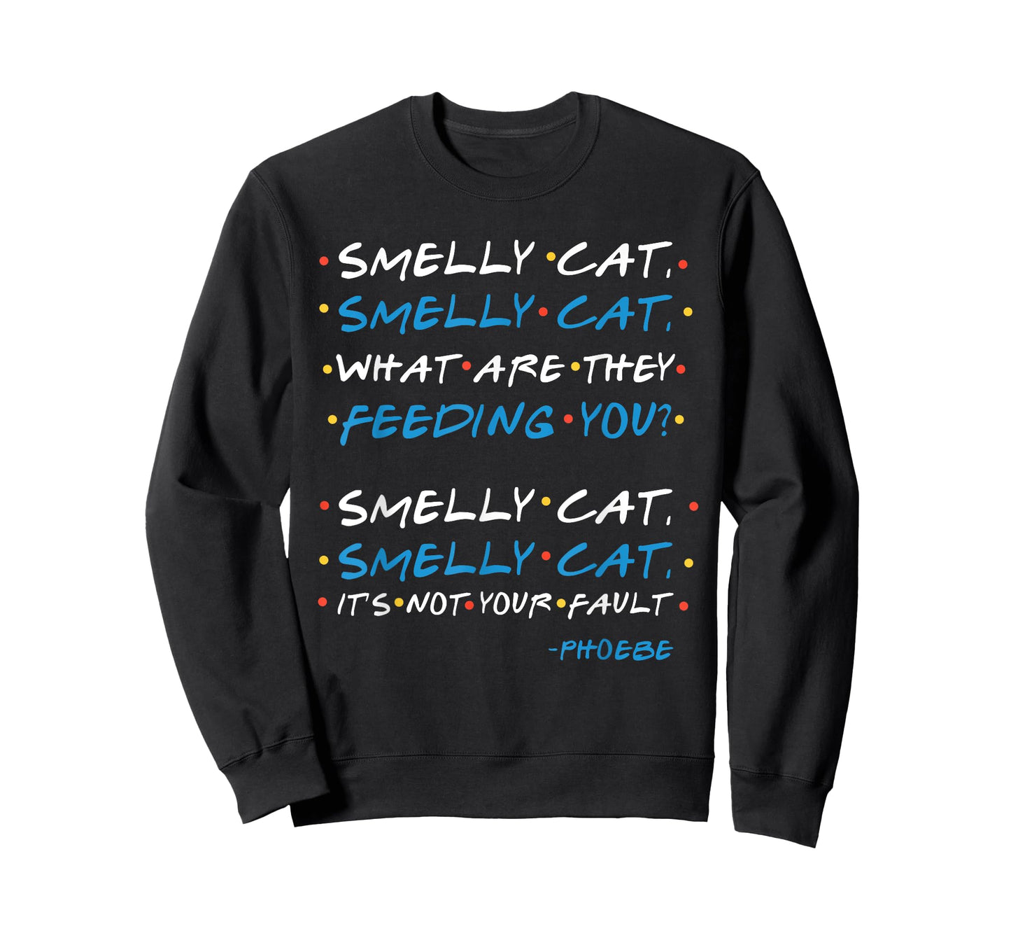 Smelly cat, smelly cat, what are they feeding you? T-Shirt
