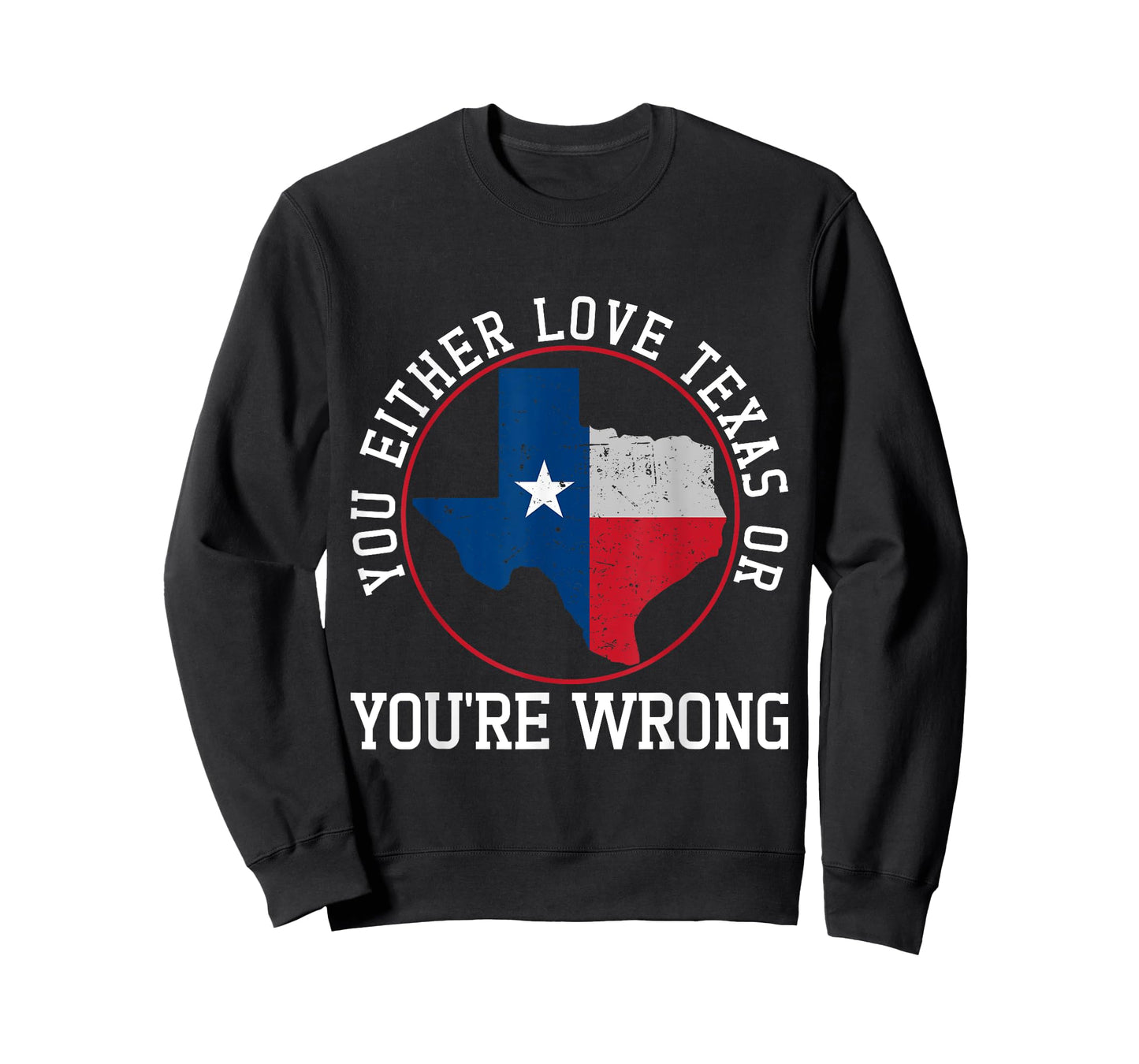 You Either Love Texas Or You're Wrong Texas T-Shirt