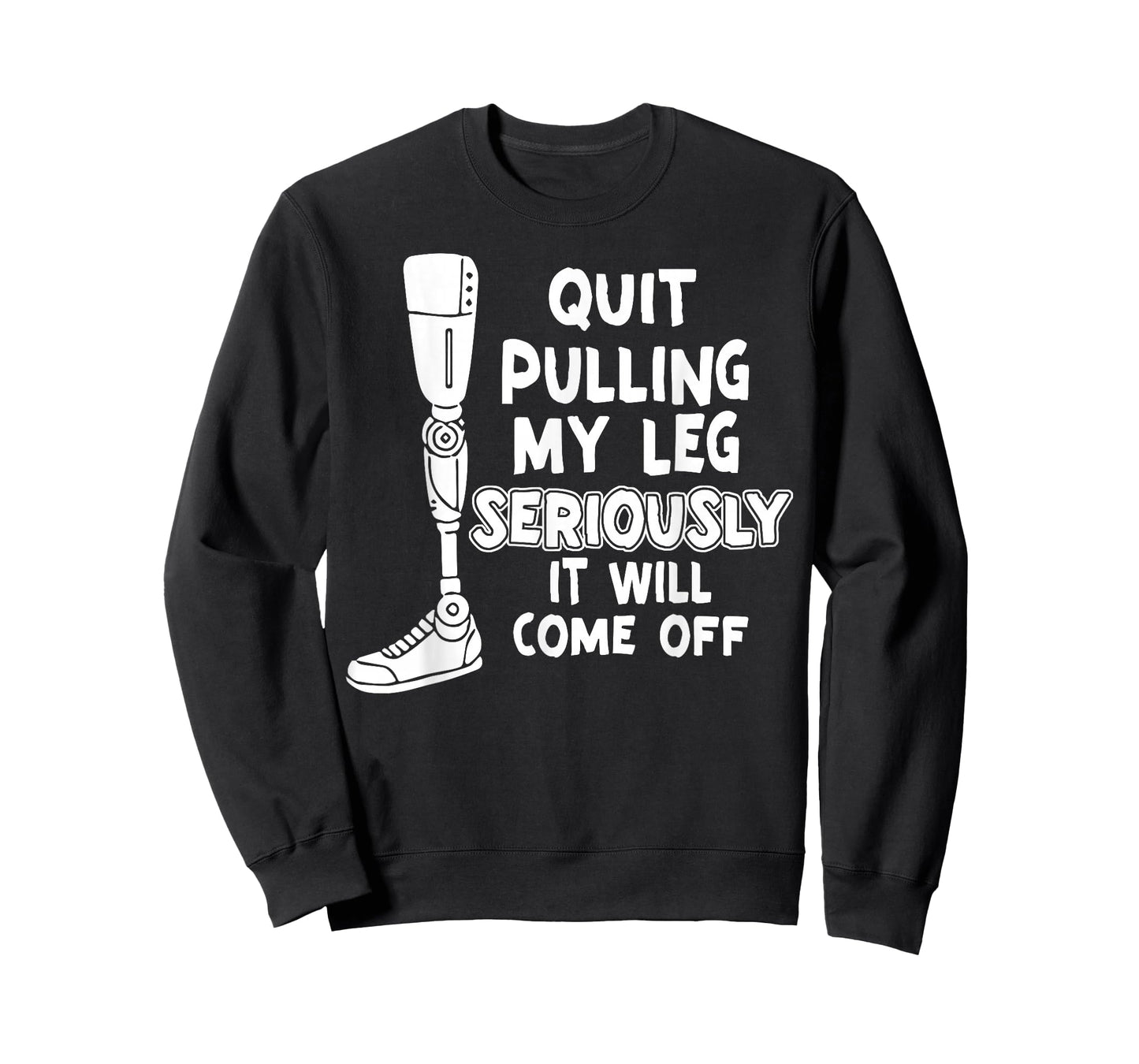 Quit Pulling My Leg Seriously It Will Come Off T-Shirt
