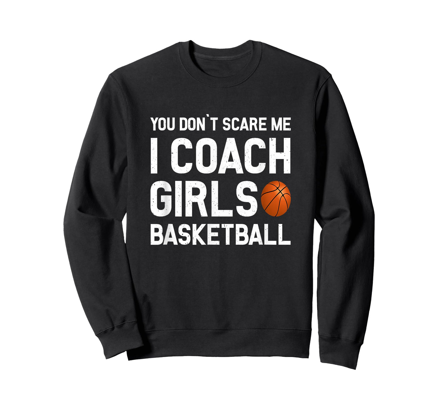 You Don't Scare Me I Coach Girls Basketball Shirt Sport Gift T-Shirt