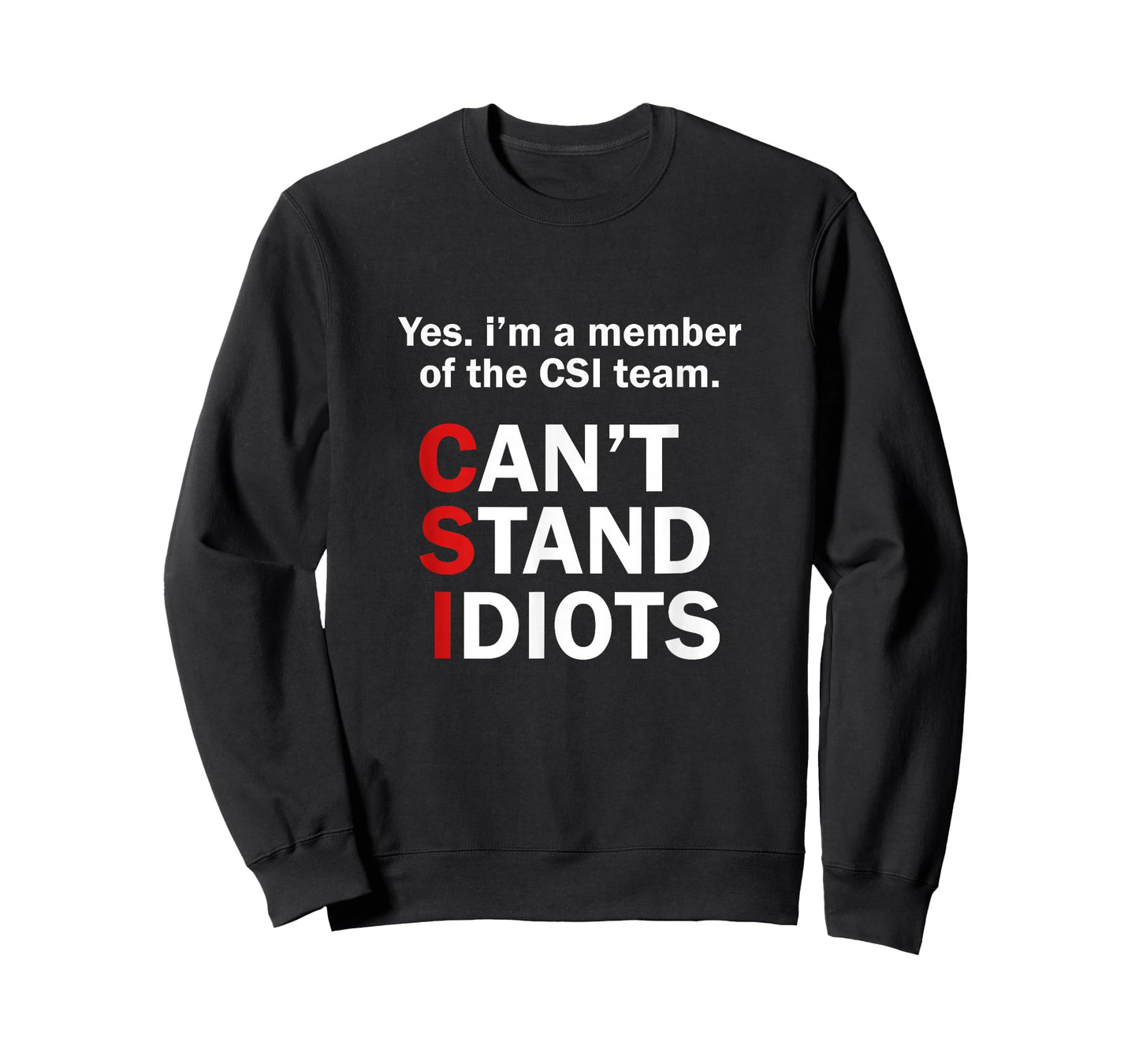 CSI Can't Stand Idiots Funny Sarcastic T-Shirt