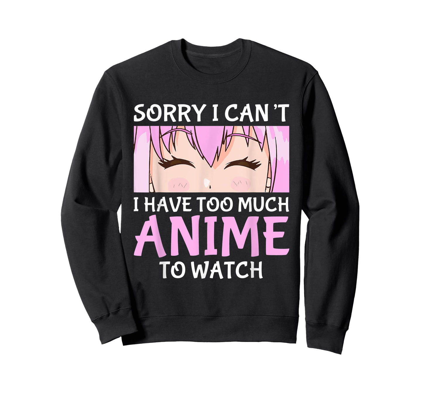 I Cant I Have Too Much Anime To Watch Otaku Anime Merch T-Shirt