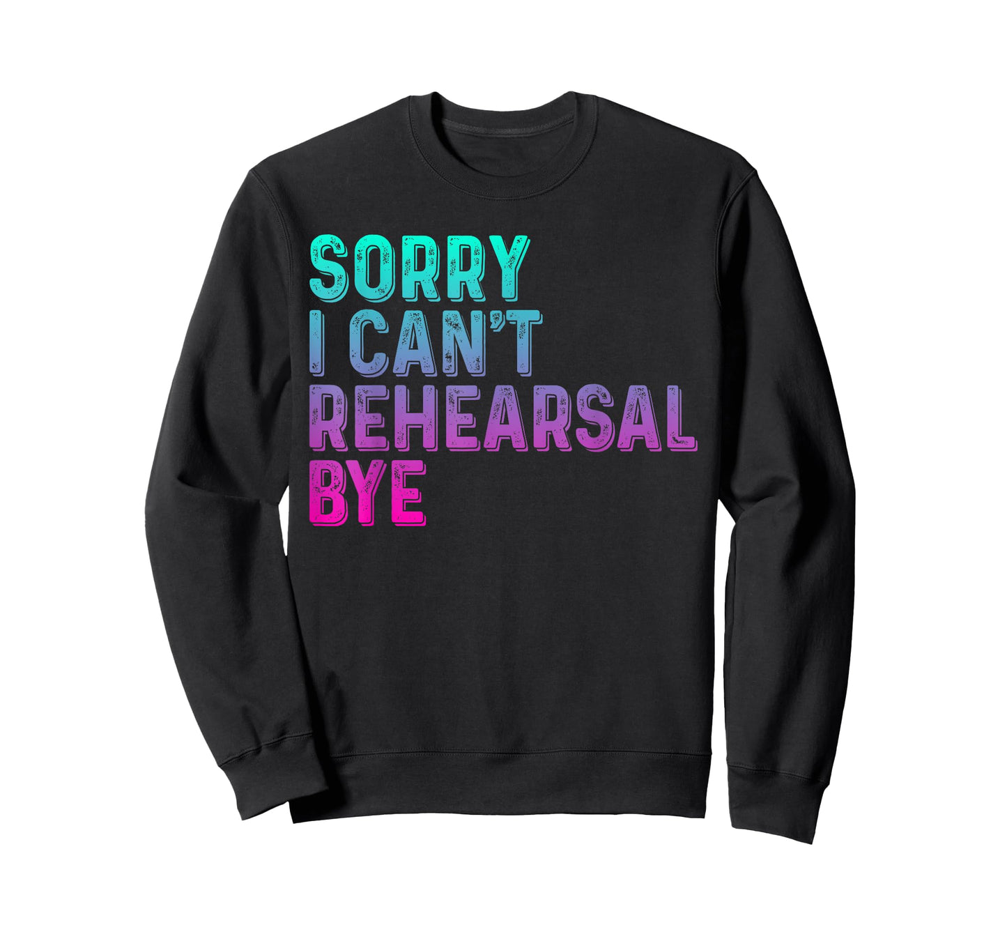 Theater Thespian Sorry I Can't Rehearsal Bye Drama T-Shirt