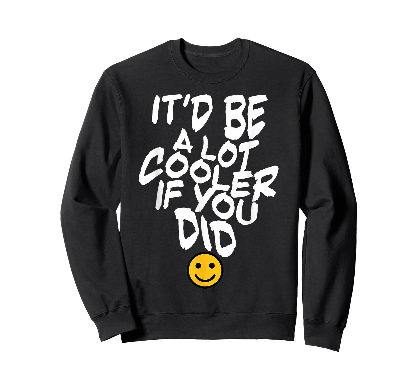 It’d Be A Lot Cooler If You Did T-Shirt