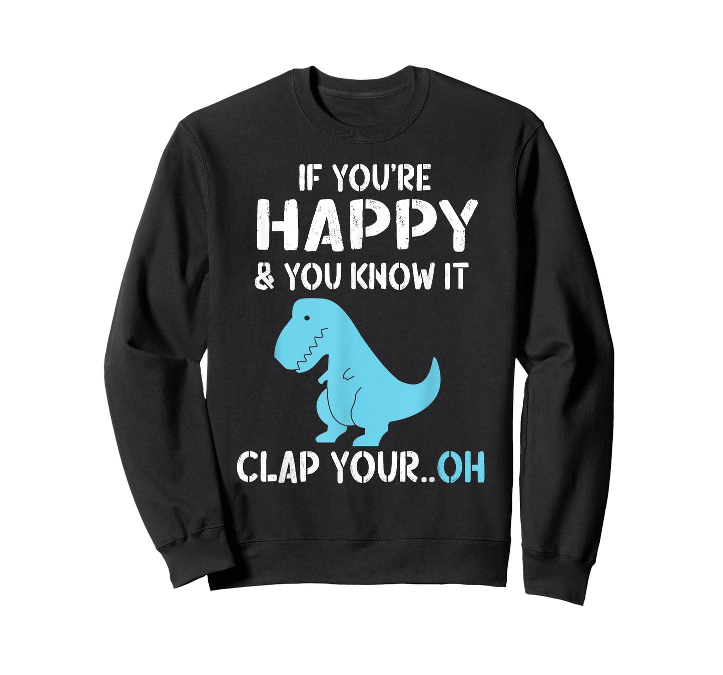 T Rex If You're Happy and You Know It Clap Your Oh - Dino T-Shirt