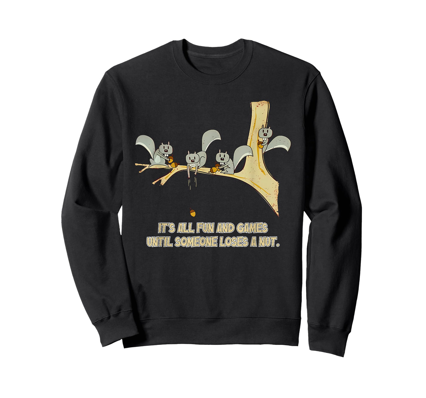It's All Fun And Games Until Someone Loses A Nut. Apparel T-Shirt