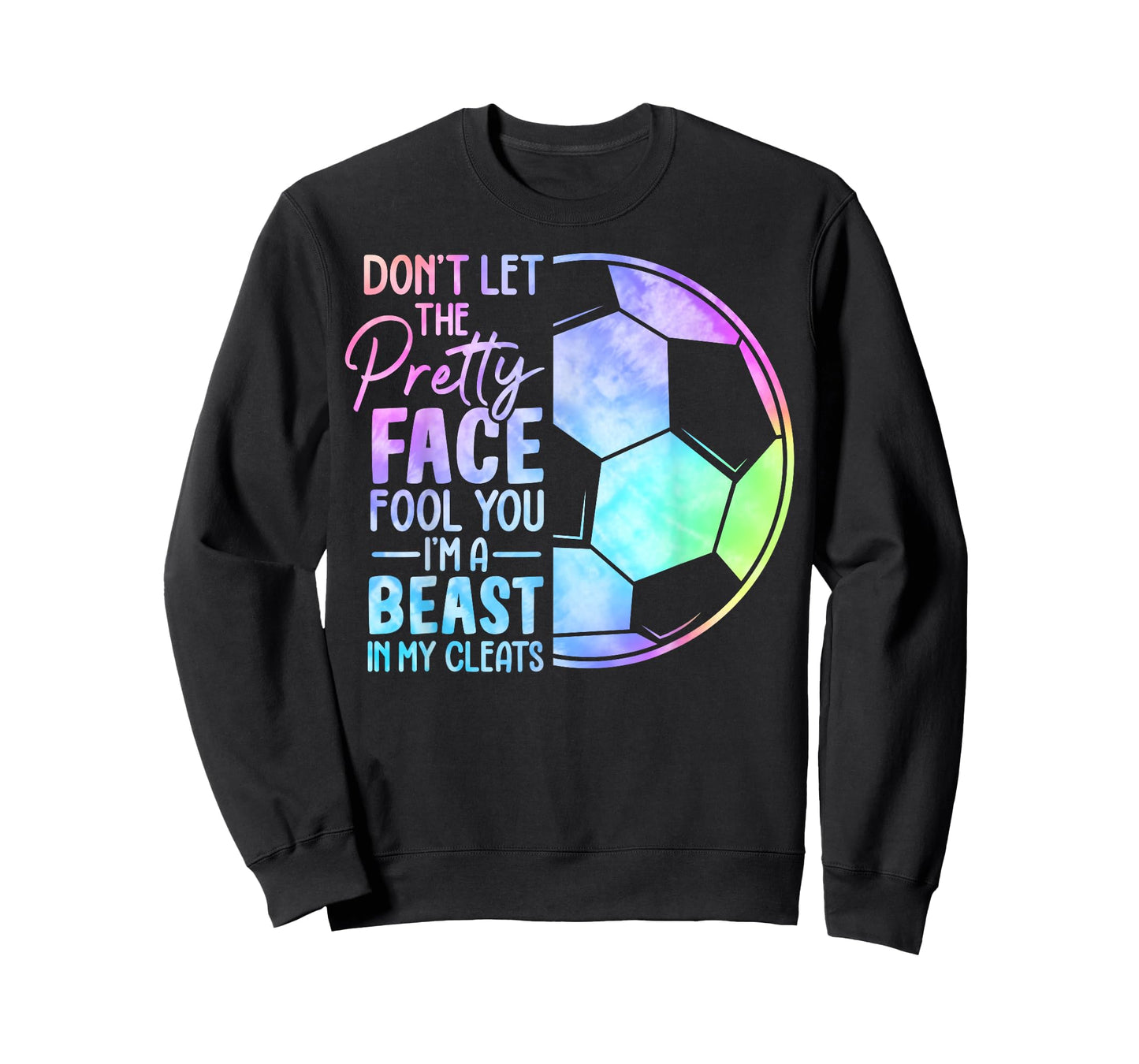 Don't Let The Pretty Face Fool You I'm A Beast In My Cleats T-Shirt