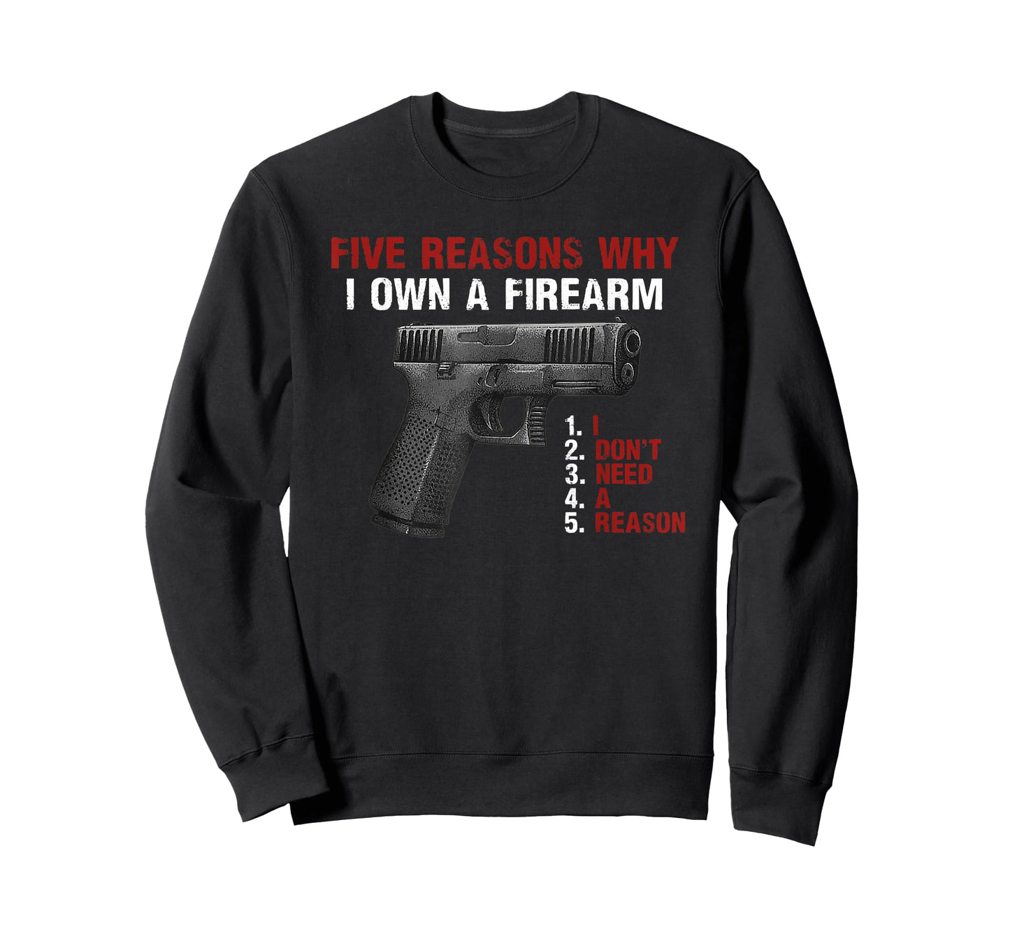 Five Reasons Why I Own A Firearm I Don't Need A Reason T-Shirt