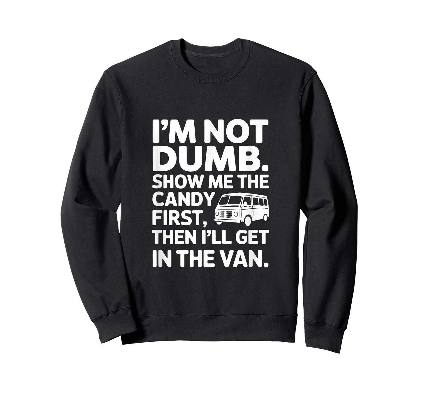 I'm Not Dumb Show Me The Candy First Then I'll Get In Van T-Shirt