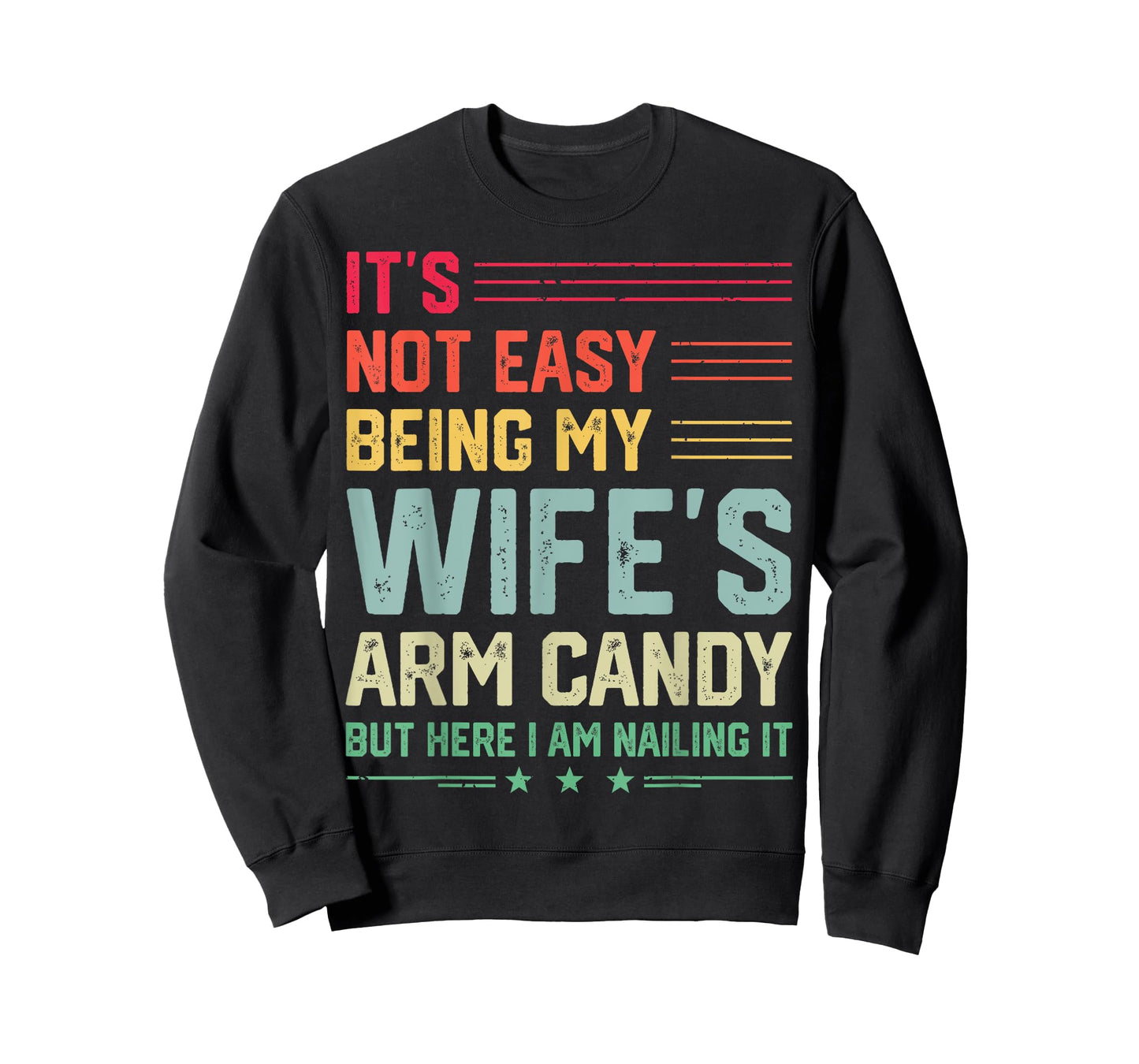 It's Not Easy Being My Wife's Arm Candy Funny Husband Mens T-Shirt