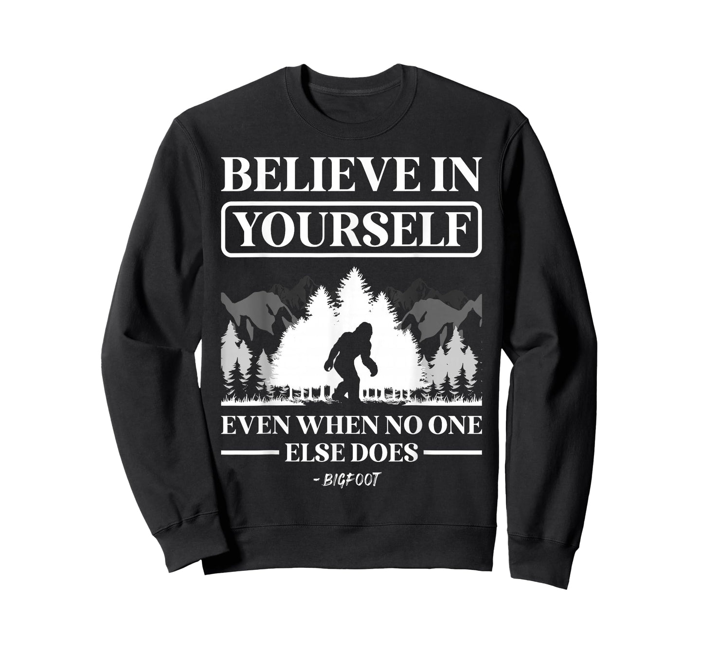 Believe in Yourself Even When No One Else Does Bigfoot T-Shirt