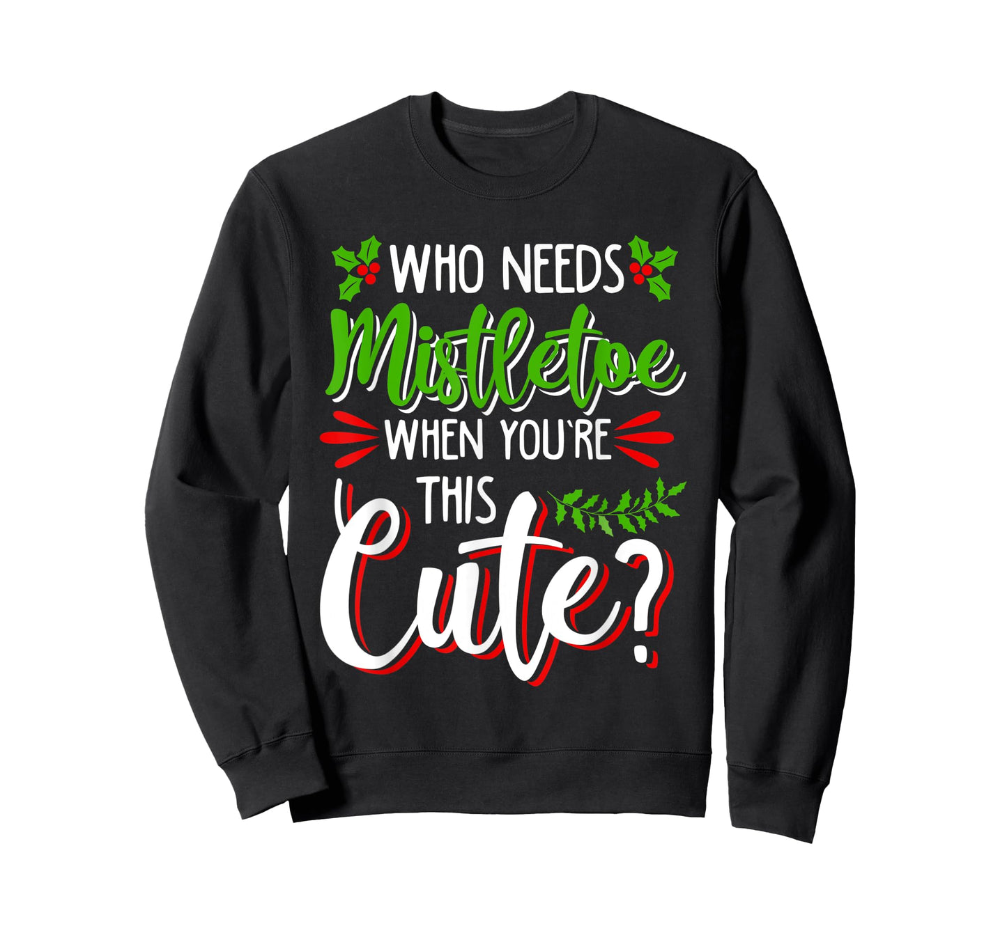 CHRISTMAS HOLIDAY KISSES I'M TOO CUTE TO NEED MISTLETOE FUN T-Shirt