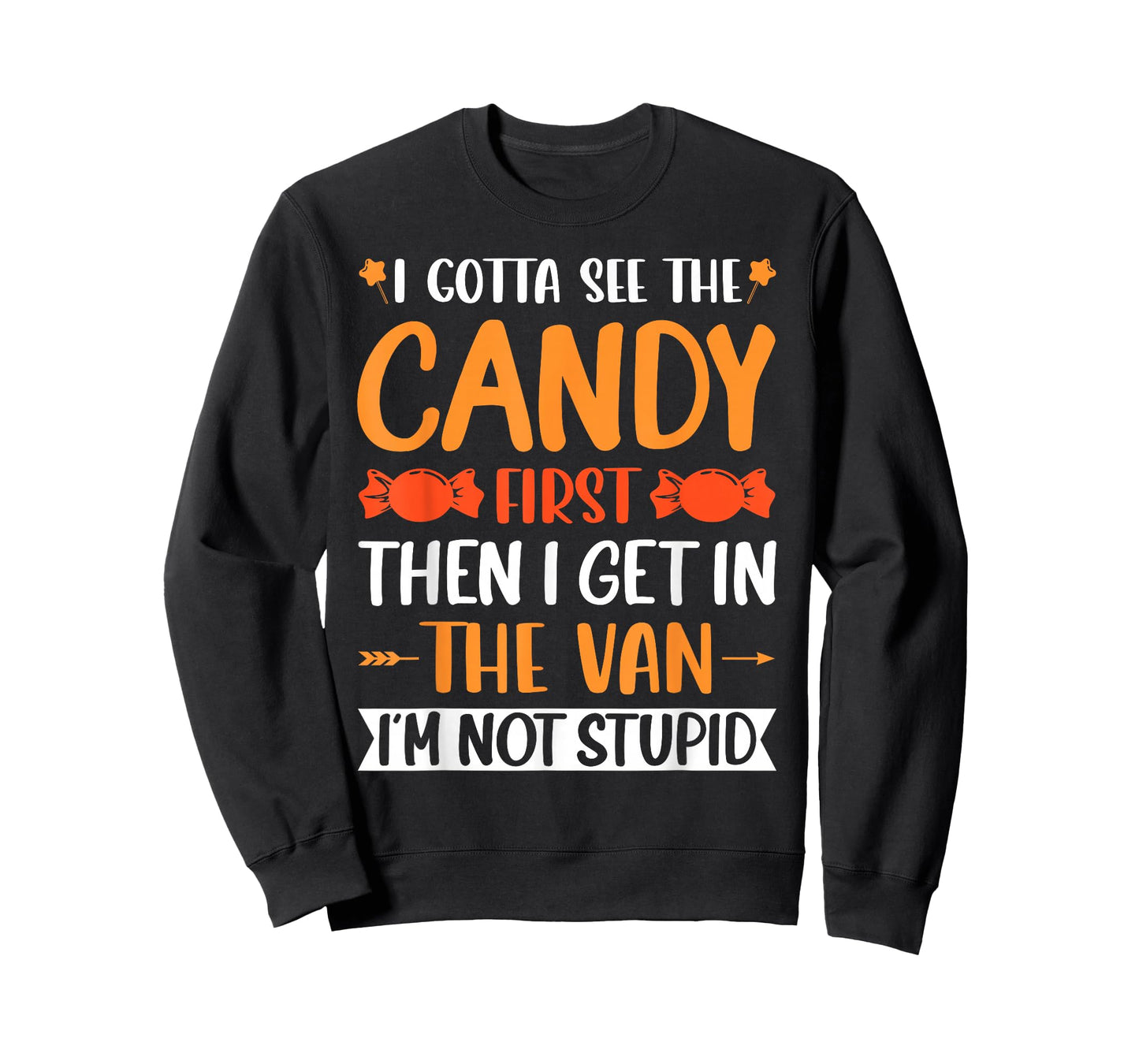 I Gotta See The Candy First. I'm Not Stupid Creepy Adult T-Shirt