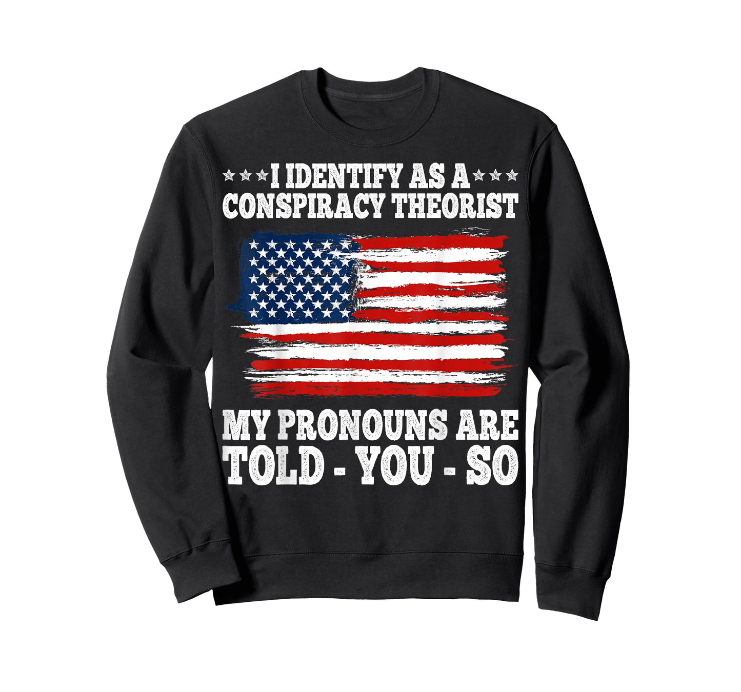 I Identify As A Conspiracy Theorist Pronouns Are Told You So T-Shirt