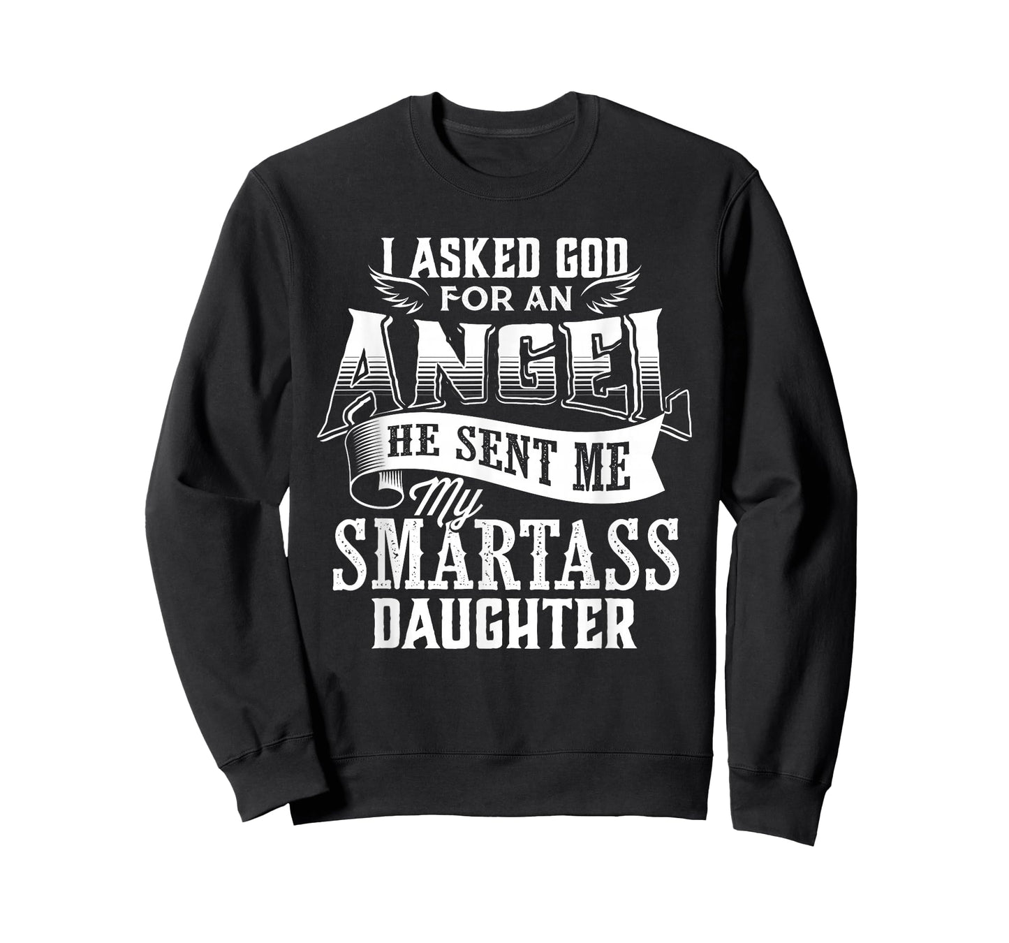 I Asked For An Angel God Sent Me A Smartass Daughter T-Shirt