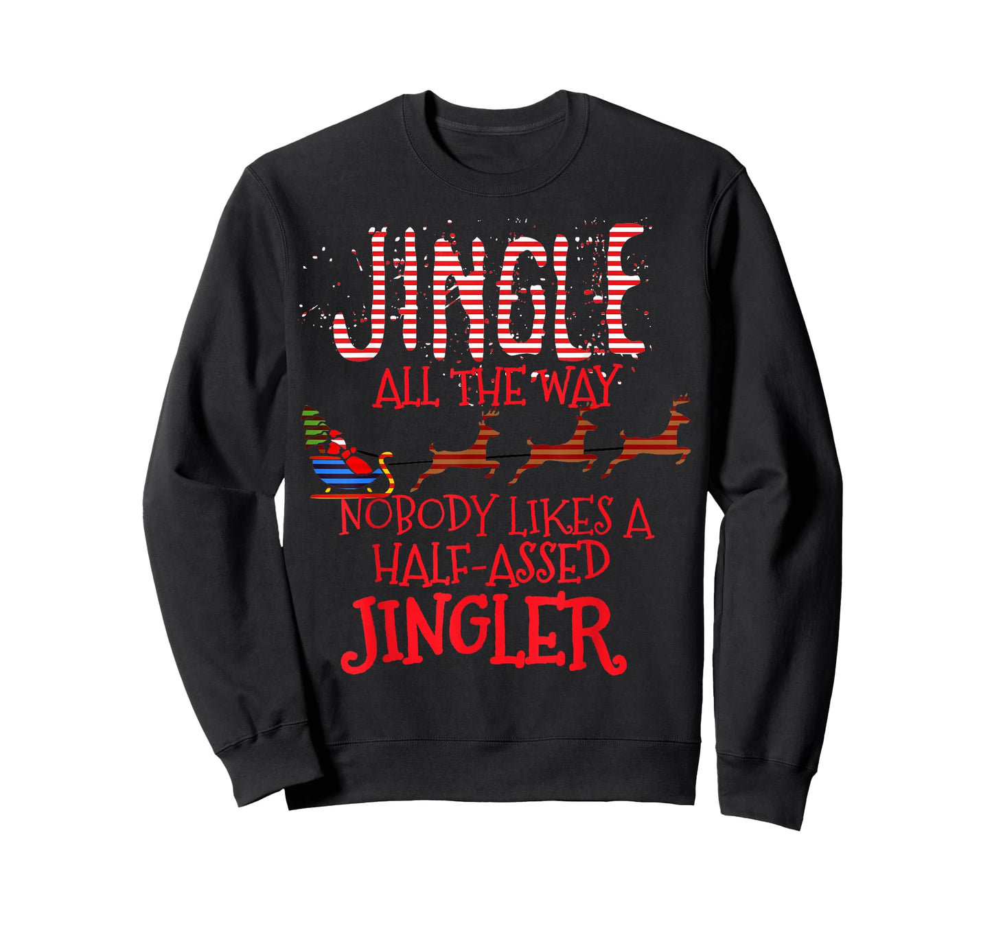 Jingle All The Way Nobody Likes A Half-Assed Jingler T-Shirt