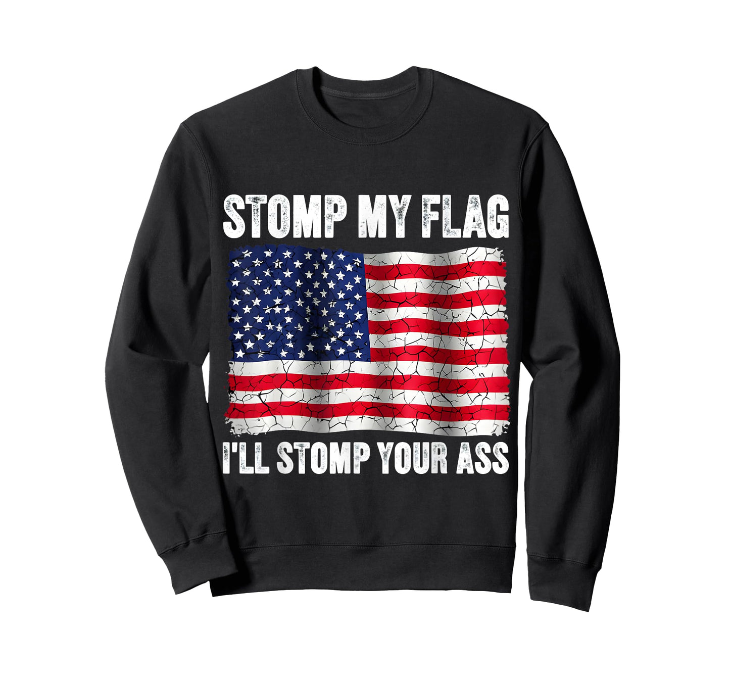 Stomp My Flag I'll Stomp Your Ass Patriotic American Patriot T-Shirt