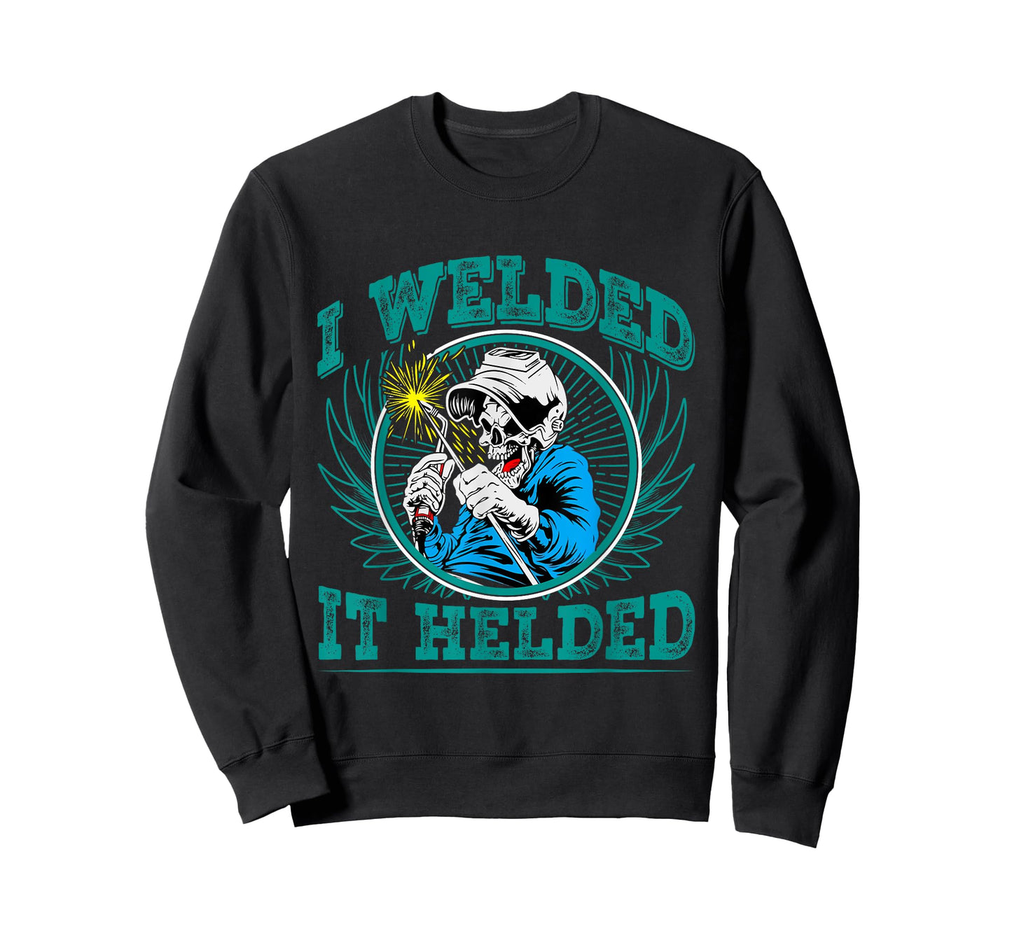 I Welded - it Helded T-Shirt
