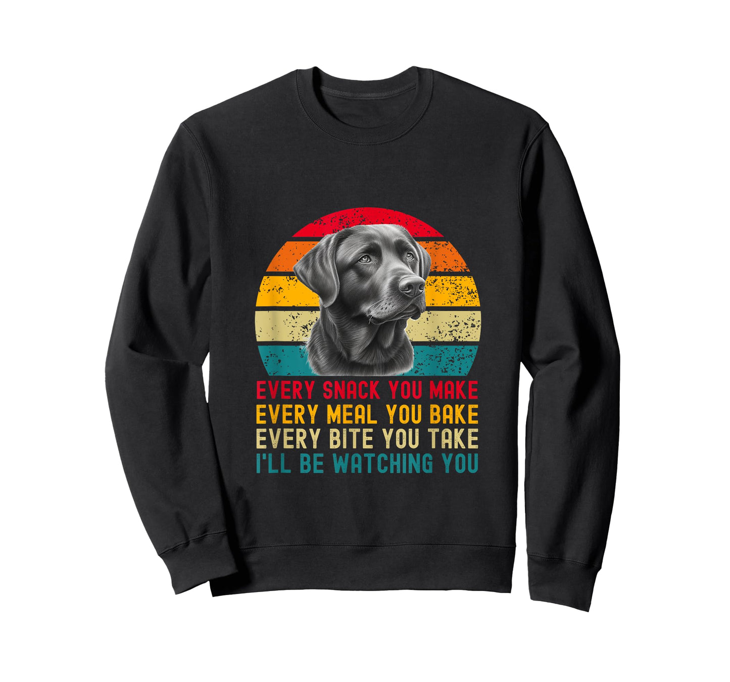 Every Snack You Make Funny Dog Black Labrador Retriever T-Shirt