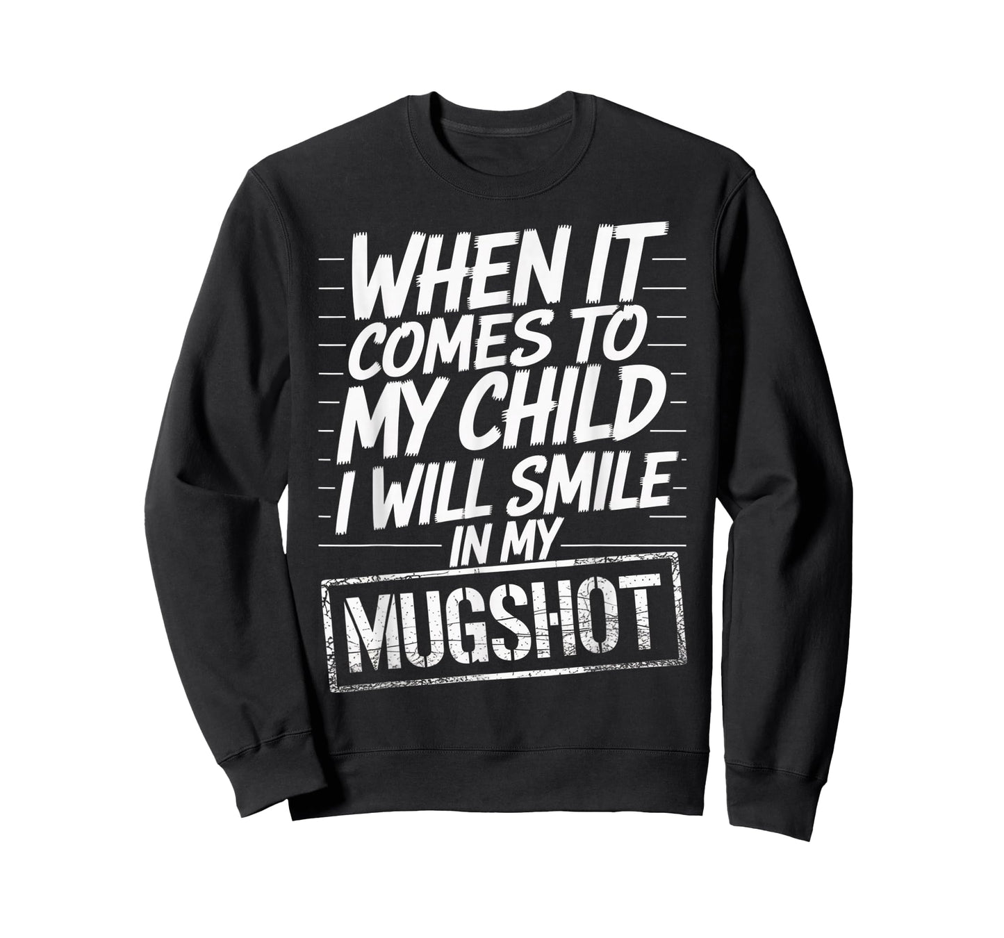 When It Comes to My Child I Will Smile in My Mugshot T-Shirt