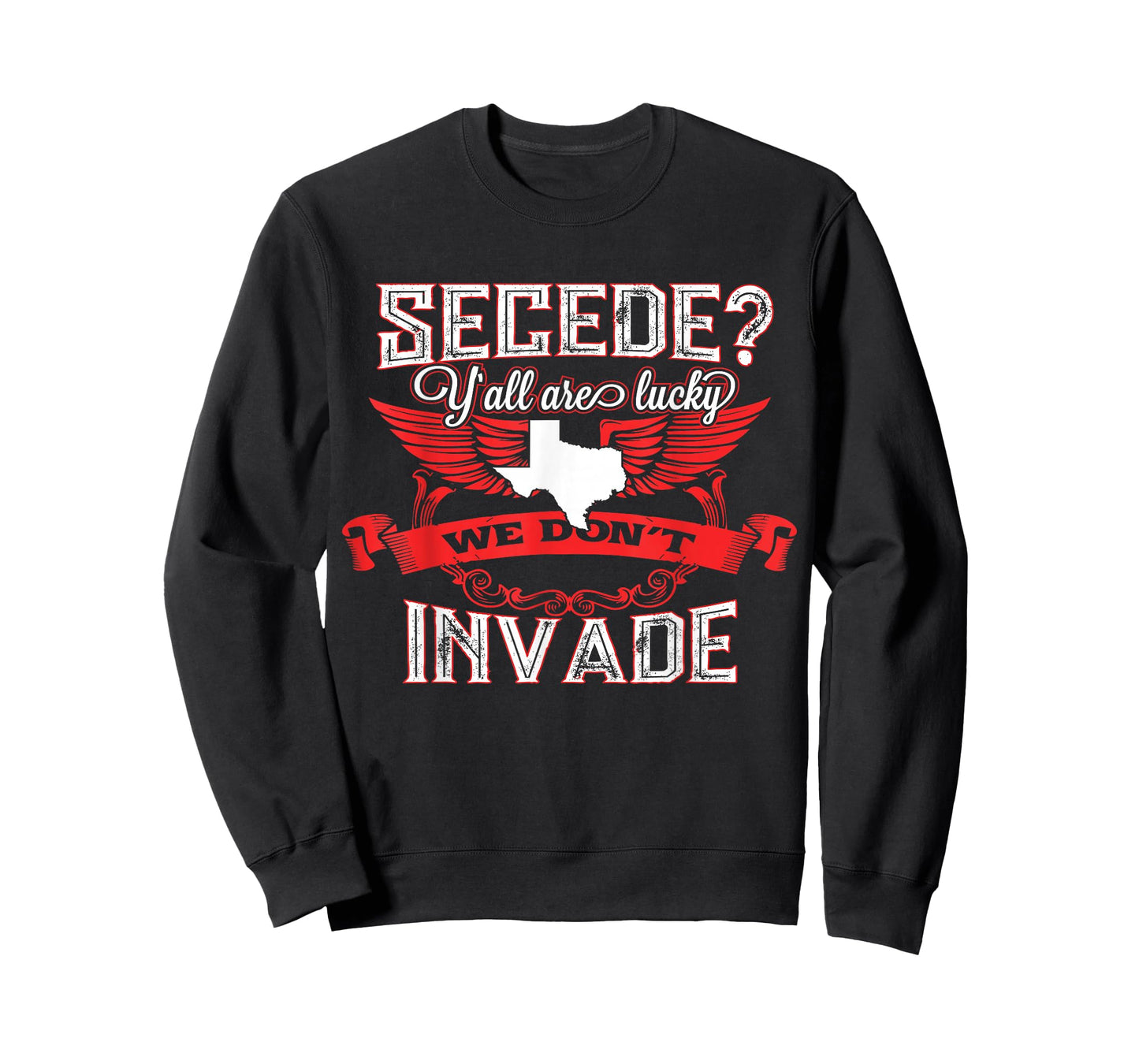 Secede Y'all Are Lucky We Don't Invade T-Shirt For Texas T-Shirt