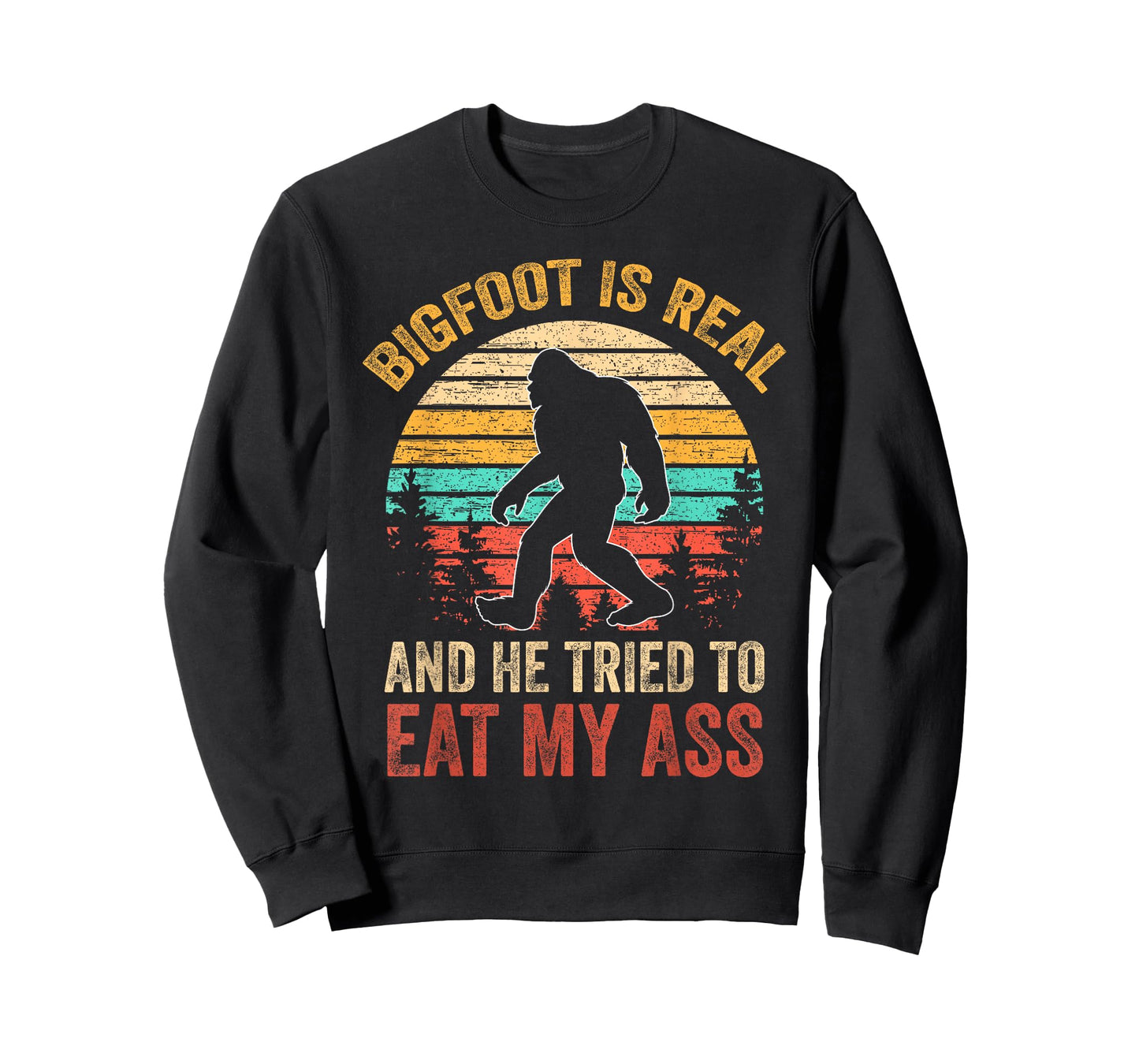 Bigfoot Is Real And He Tried To Eat My Ass Funny Sasquatch T-Shirt