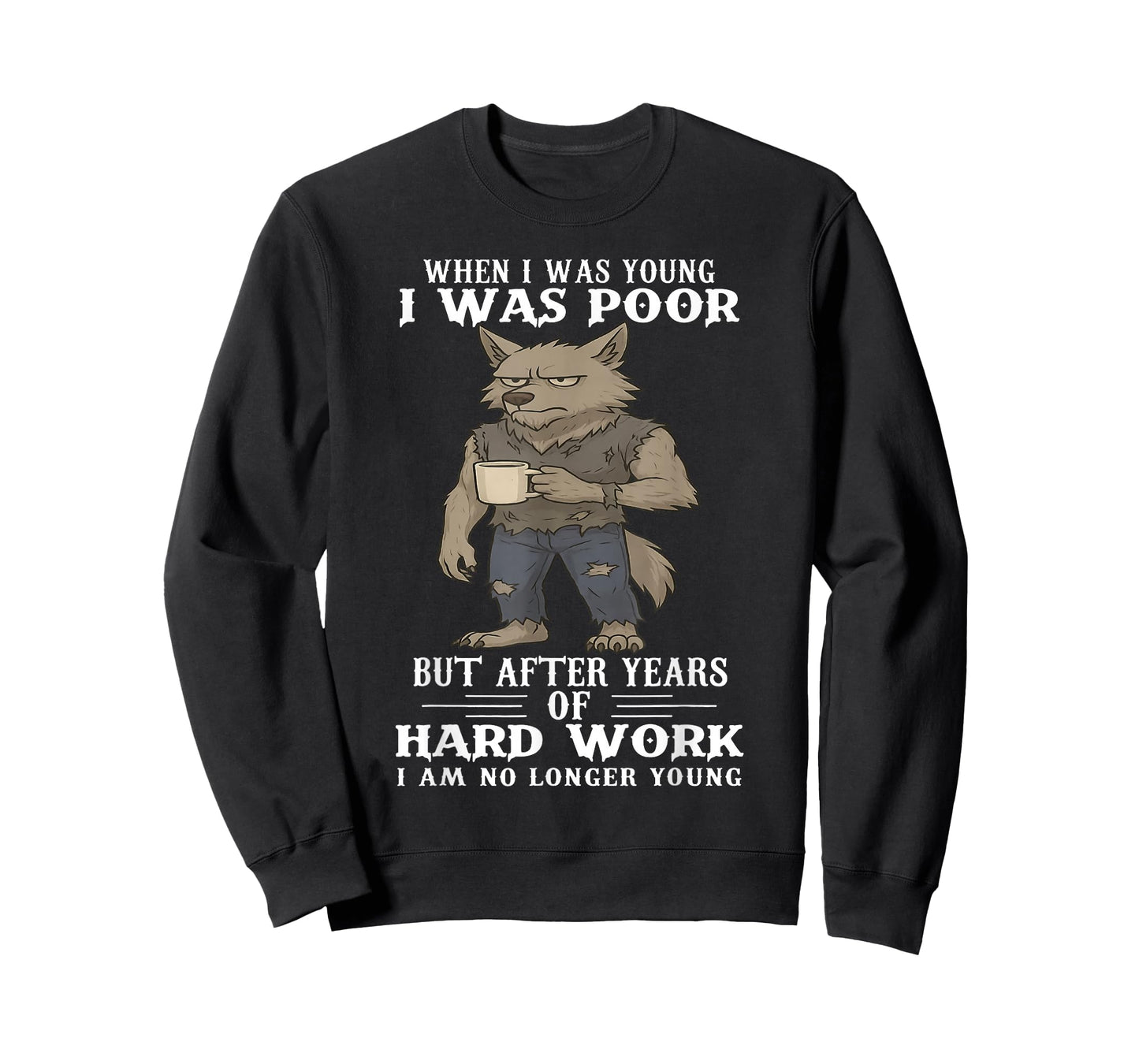 When I was Young I was Poor But After Years of Hard Work T-Shirt