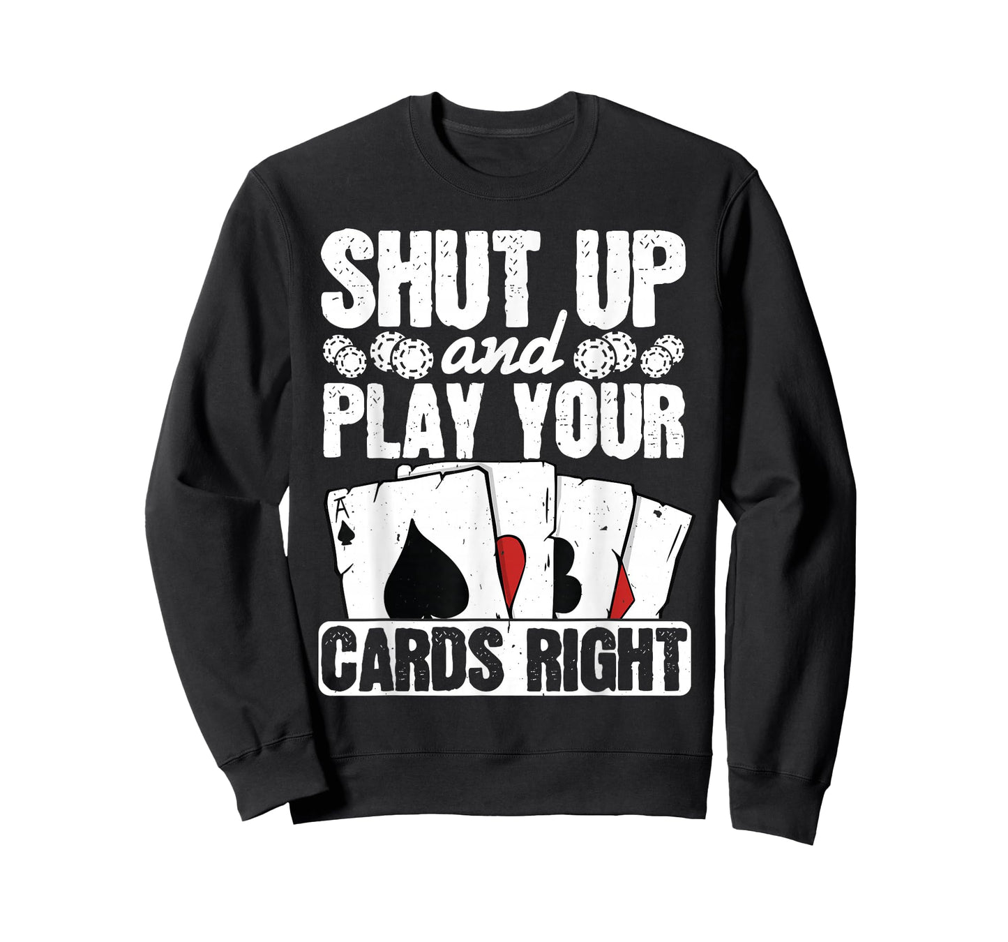 Shut Up And Play Your Cards Right Funny Poker Texas Holdem T-Shirt