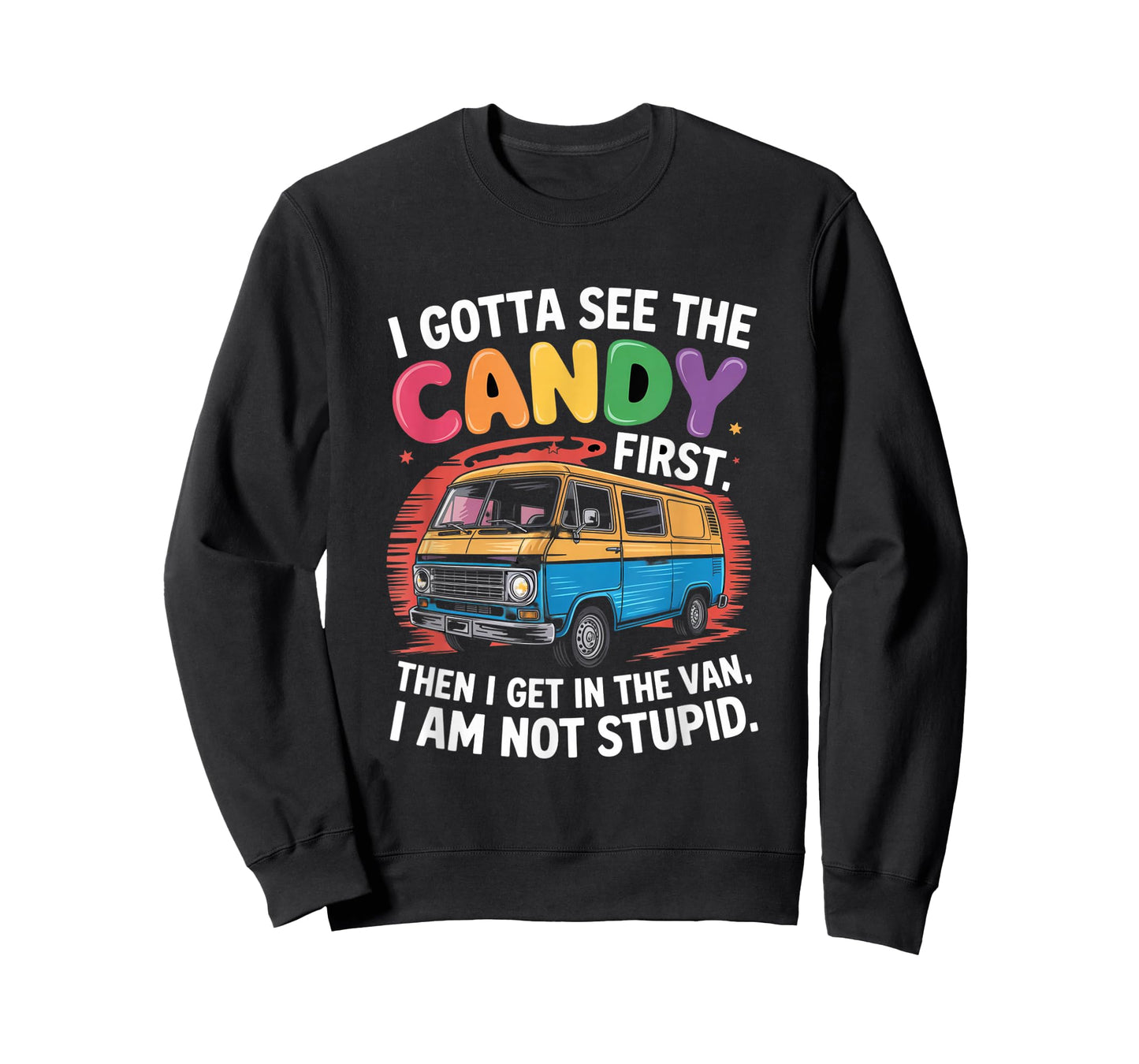 Funny I Gotta See The Candy First Candy Van Sarcastic Humor T-Shirt