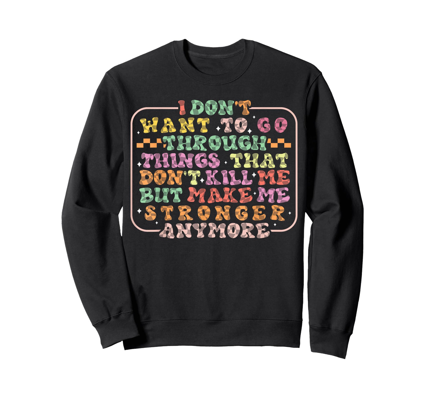 I Don't Want To Go Through Things That Don't Kill Me Groovy T-Shirt