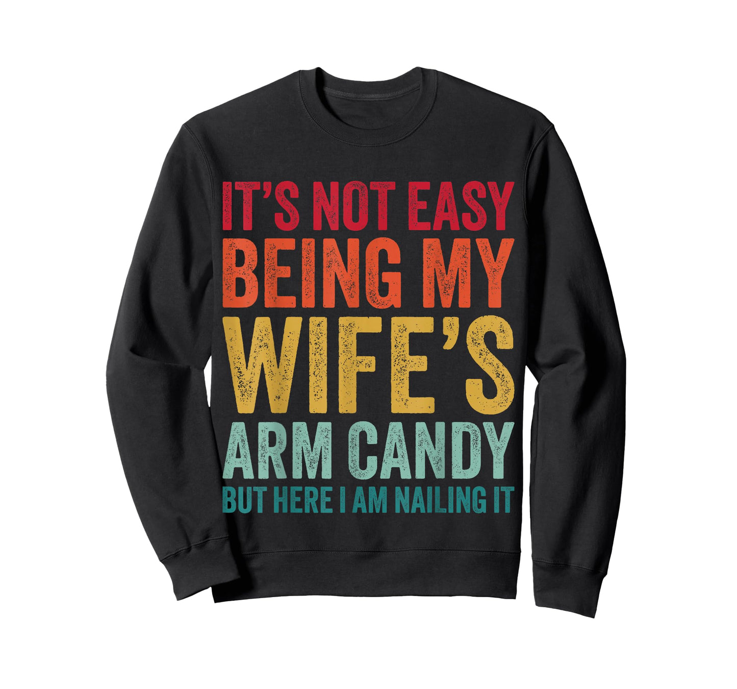 Funny Husband It's Not Easy Being My Wife's Arm Candy T-Shirt