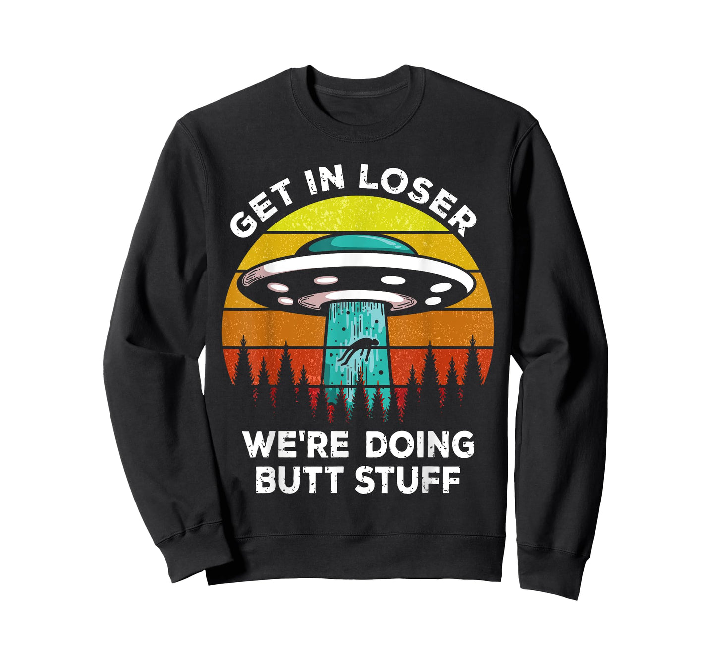 Get In Loser - We're Doing Butt Stuff Alien UFO T-Shirt