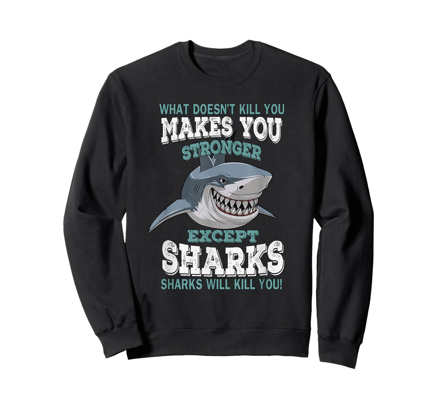 What Doesnt Kill You Makes You Stronger Except Sharks TShirt T-Shirt