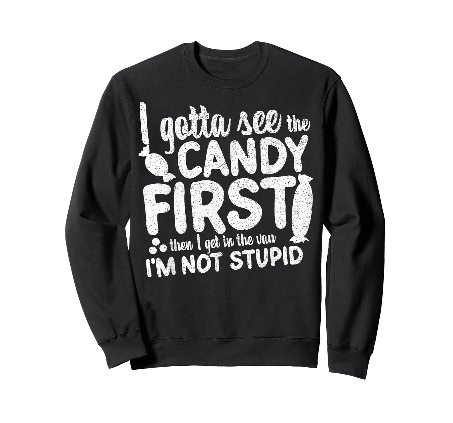 I Gotta See The Candy First I'm Not Stupid Funny Adult Humor T-Shirt