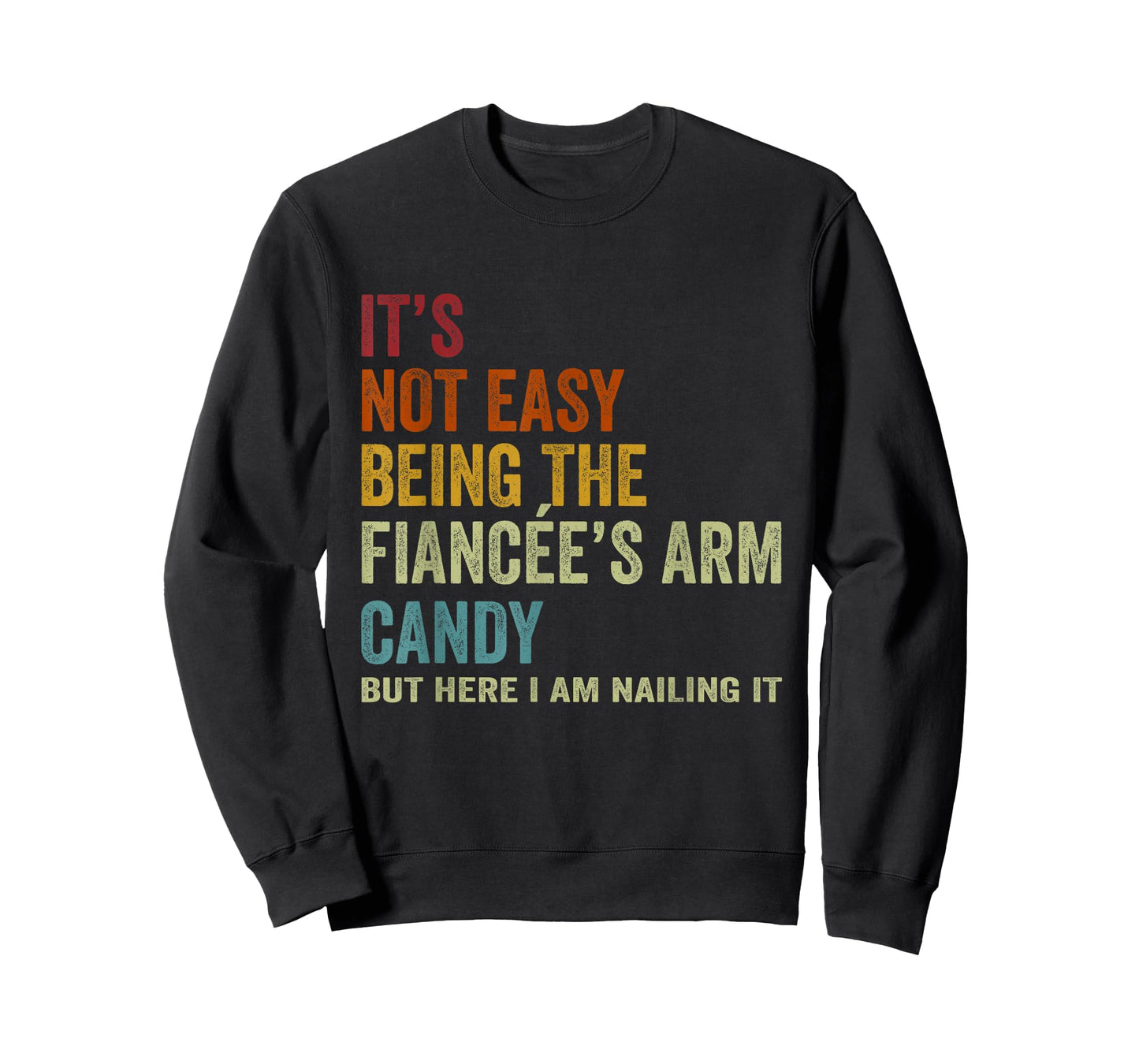 It's Not Easy Being The Fiancée's ARM Candy But Here I Am Na T-Shirt