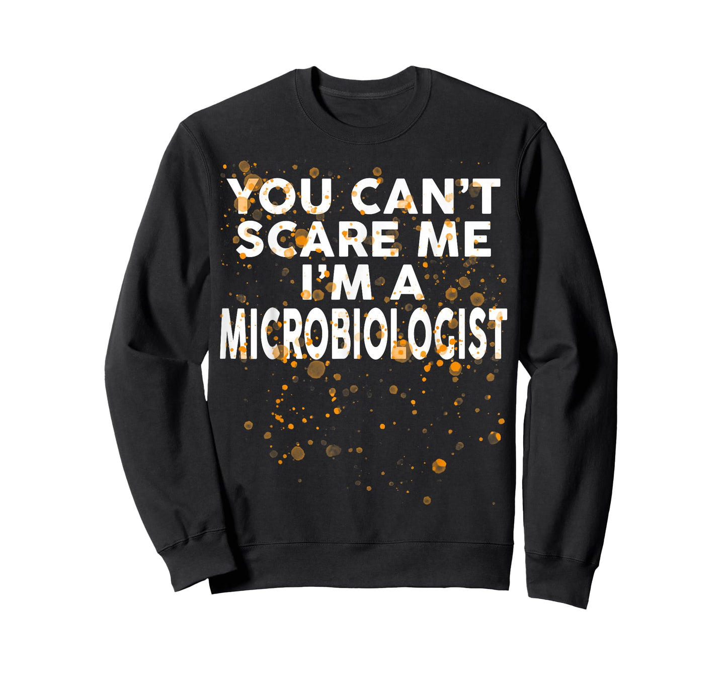 You Can't Scare Me I'm A MICROBIOLOGIST T-Shirt Halloween T-Shirt