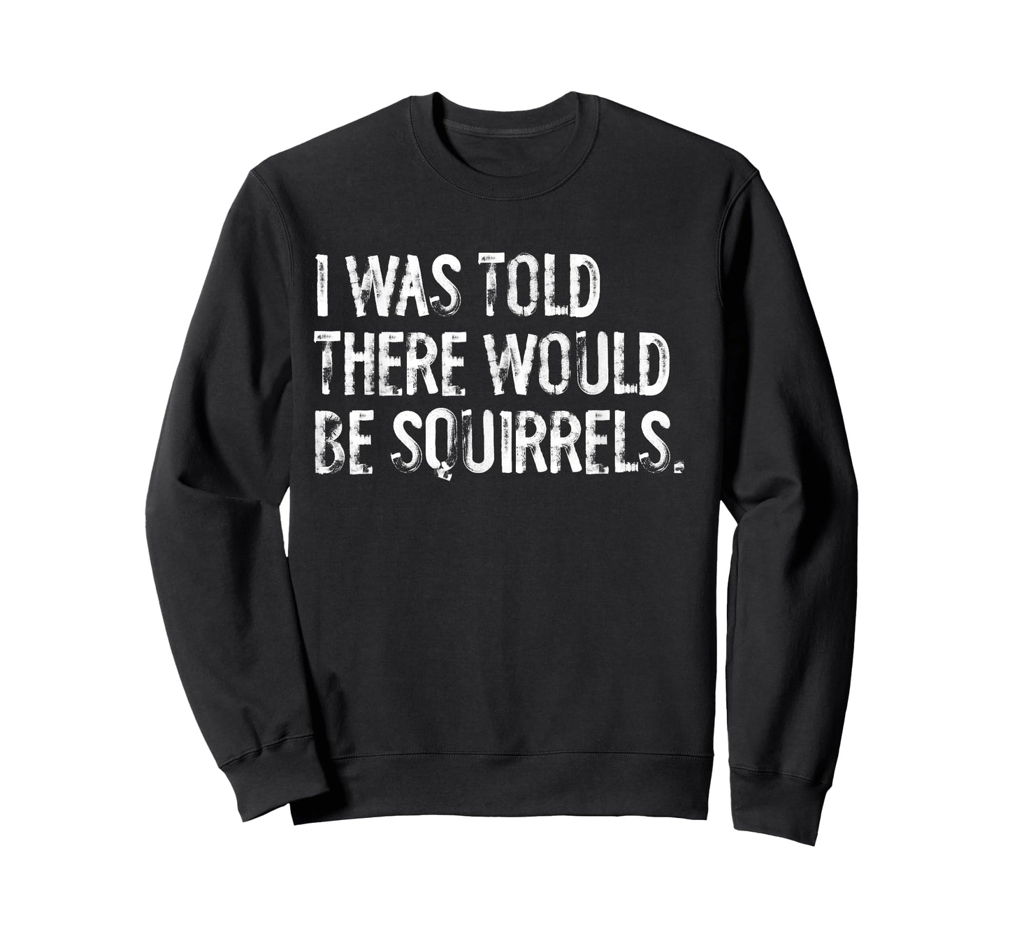 I Was Told There Would Be Squirrels Funny T-Shirt