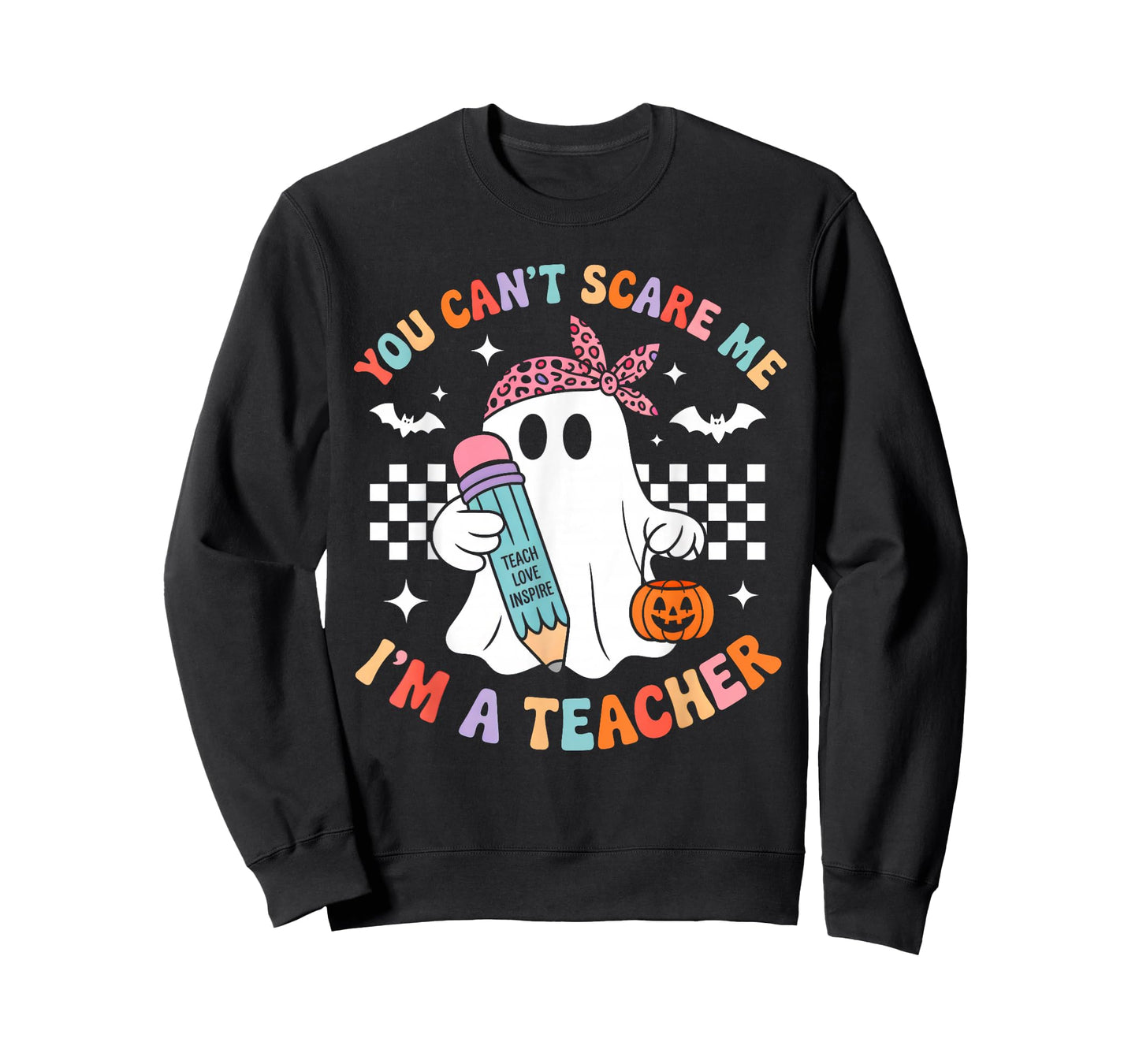 You Can't Scare Me I'm A Teacher Funny Ghost Happy Halloween T-Shirt