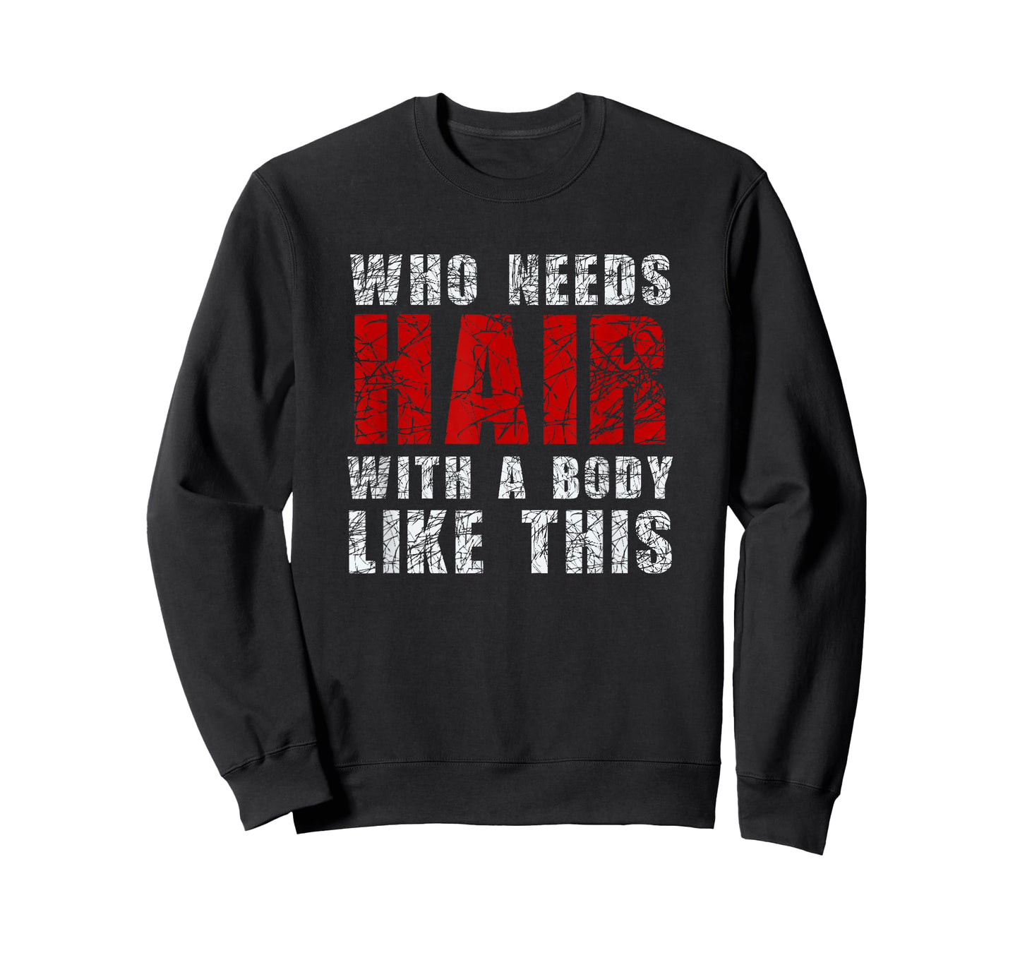 Who Needs Hair With A Body Like This Shirt T-Shirt