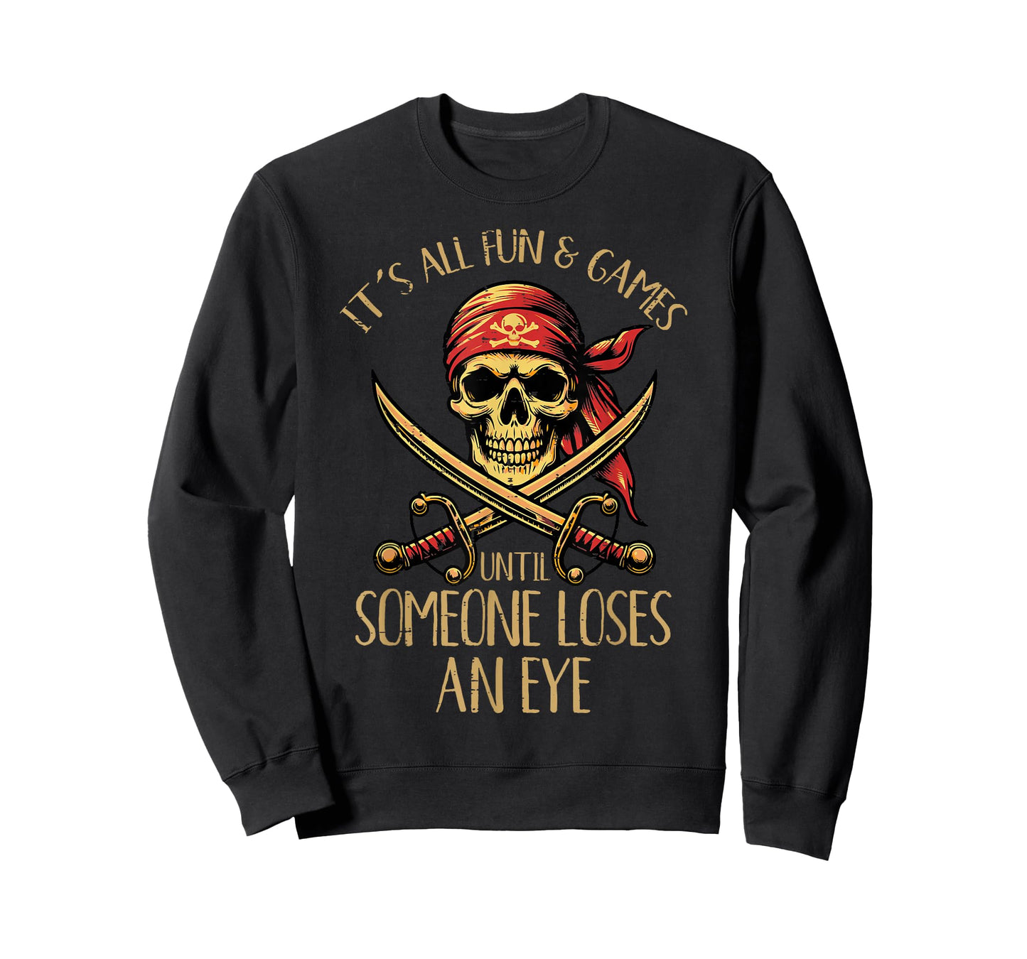 All Fun Games Until Someone Loses Eye Pirate Men Women Kids T-Shirt