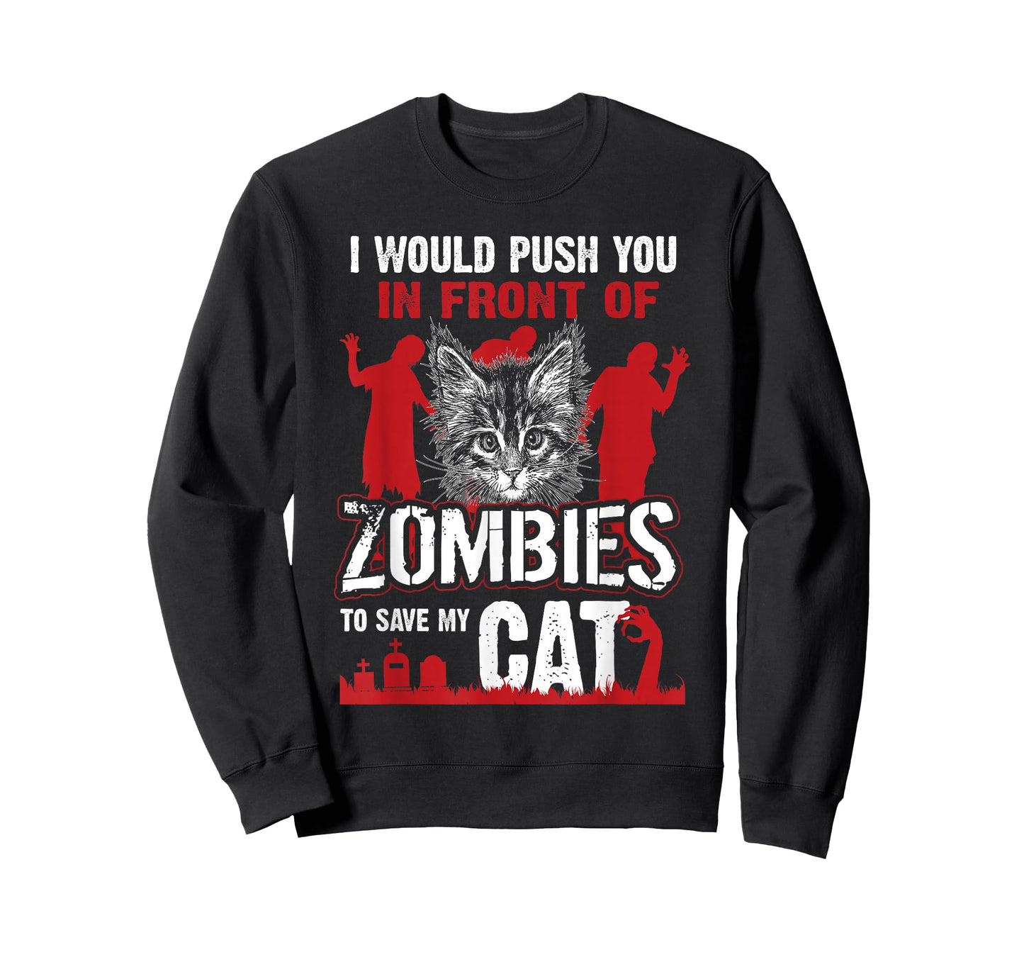 I Would Push You In Front Of Zombies To Save My Cat T-Shirt