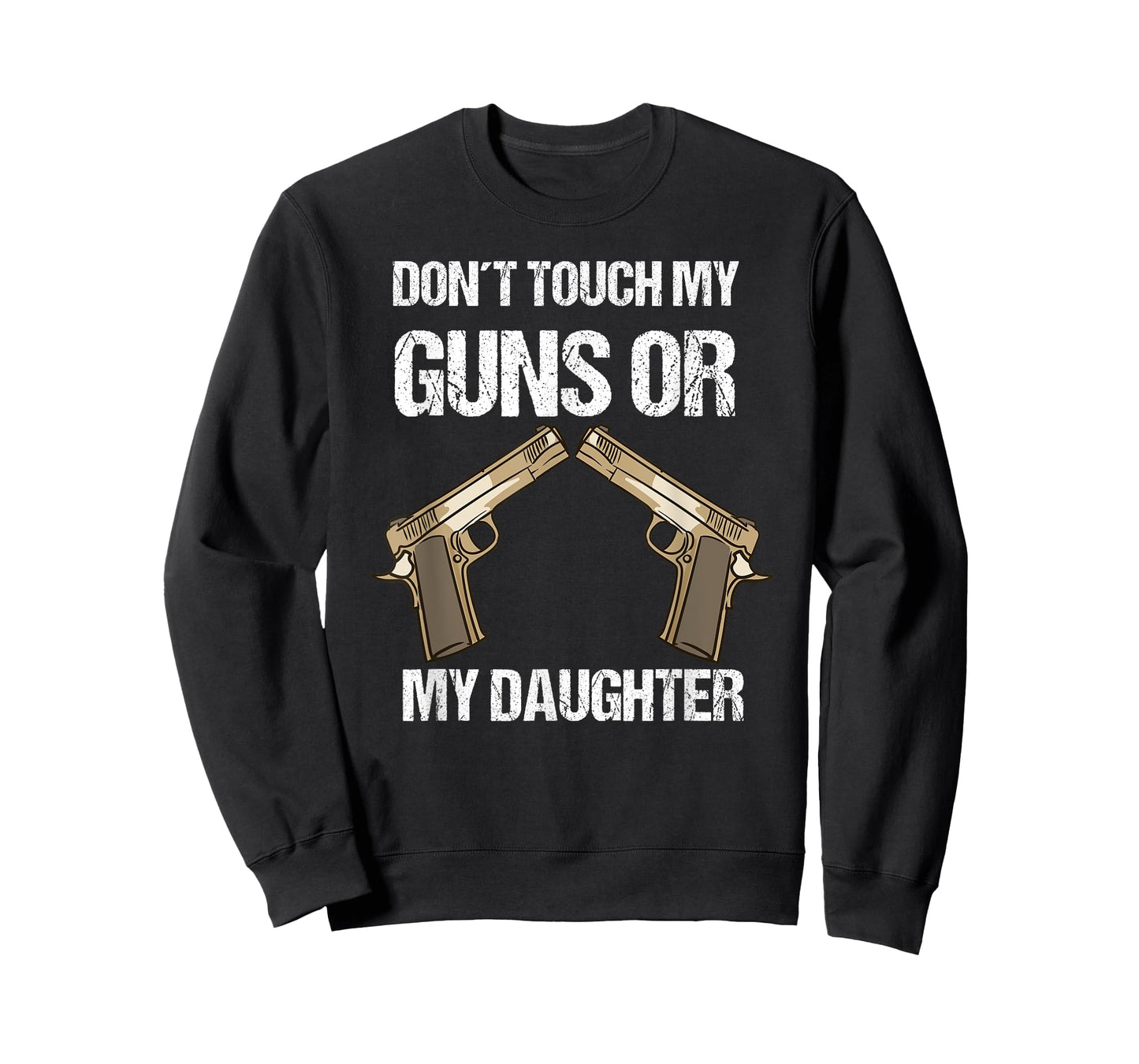 Funny Gun Owner Don't Touch My Guns Or My Daughter T-Shirt