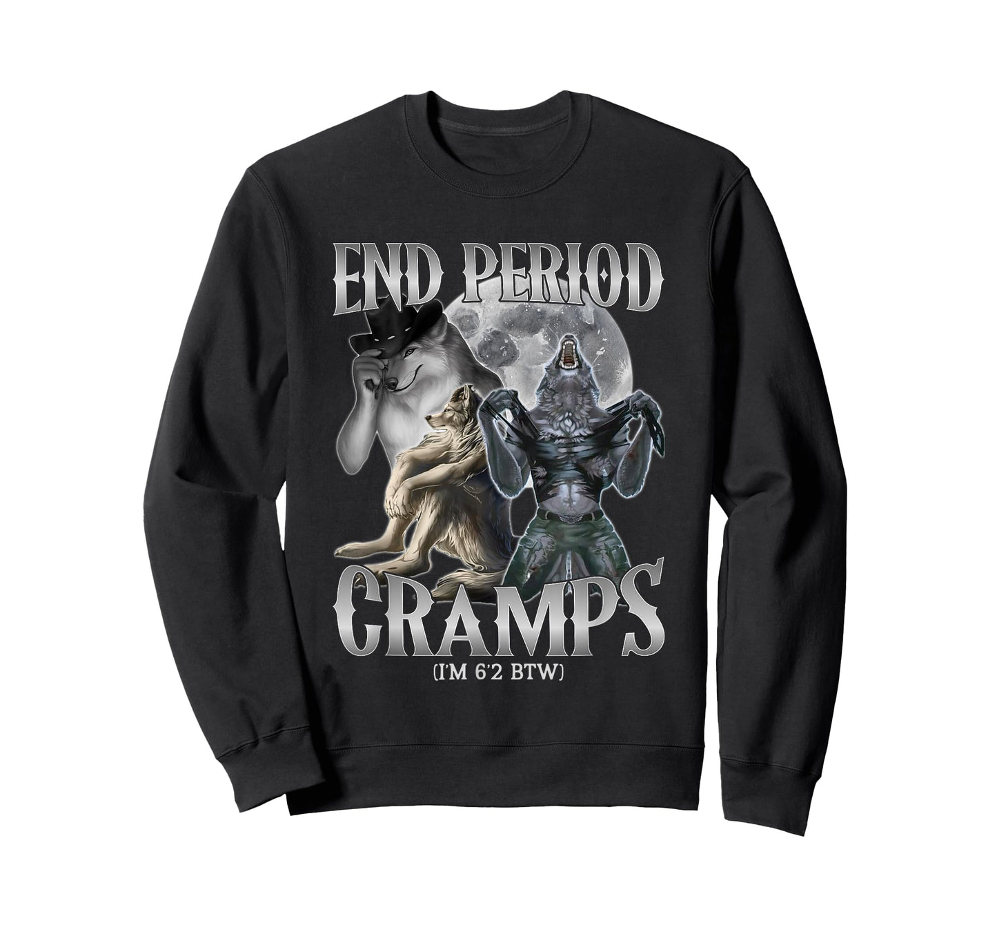 end Period Cramps (I'm 6'2 BTW) Funny Alpha Wolf Cringe Meme T-Shirt